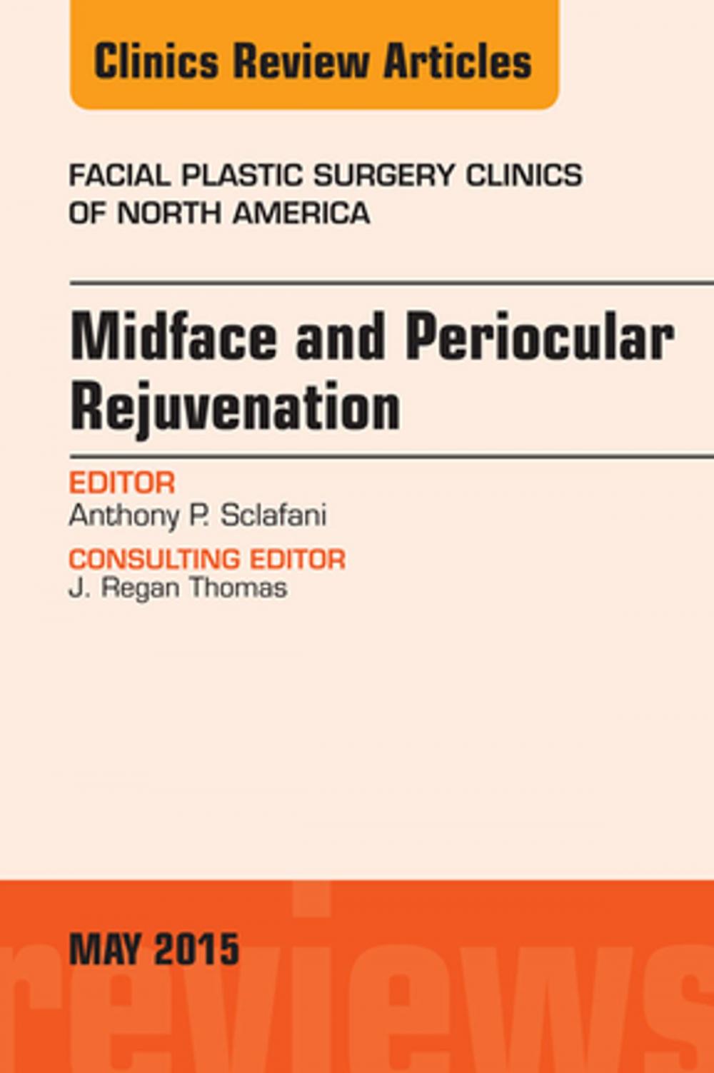 Big bigCover of Midface and Periocular Rejuvenation, An Issue of Facial Plastic Surgery Clinics of North America, E-Book