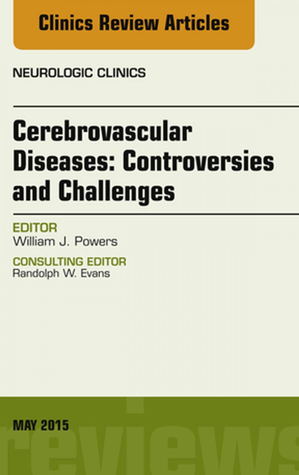 Big bigCover of Cerebrovascular Diseases:Controversies and Challenges, An Issue of Neurologic Clinics, E-Book