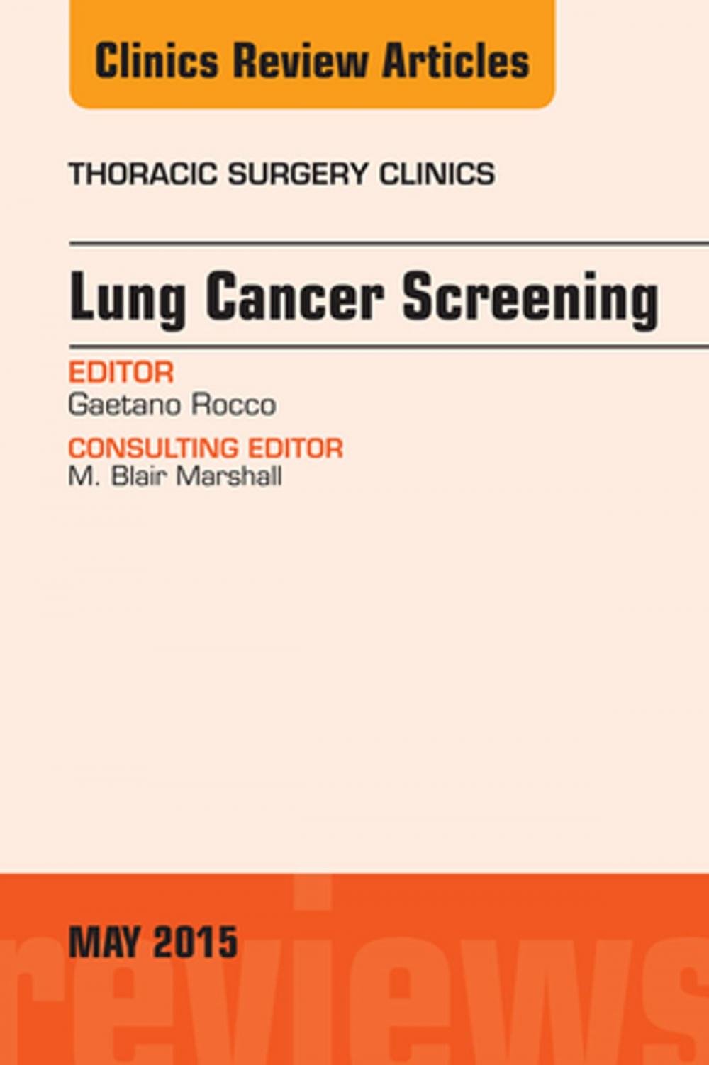 Big bigCover of Lung Cancer Screening, An Issue of Thoracic Surgery Clinics, E-Book