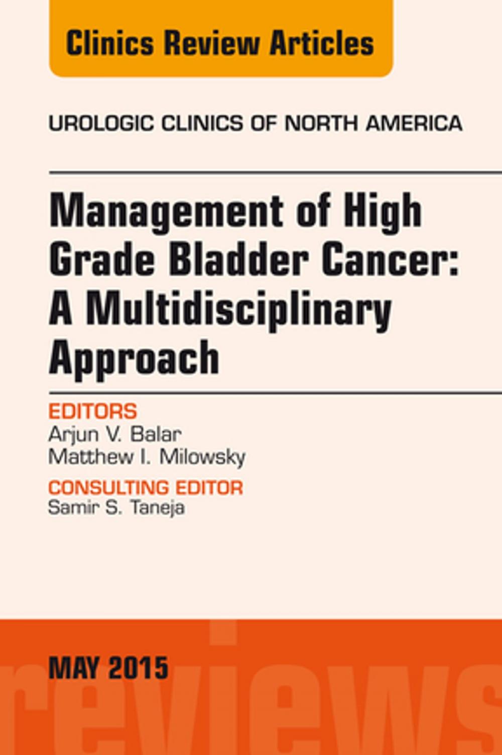 Big bigCover of Management of High Grade Bladder Cancer: A Multidisciplinary Approach, An Issue of Urologic Clinics, E-Book