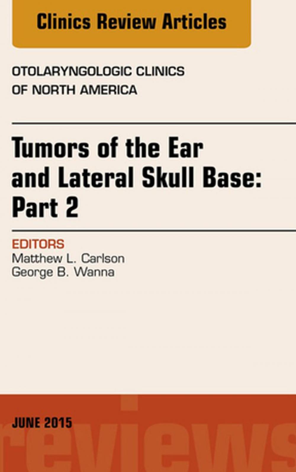 Big bigCover of Tumors of the Ear and Lateral Skull Base: PART 2, An Issue of Otolaryngologic Clinics of North America, E-Book