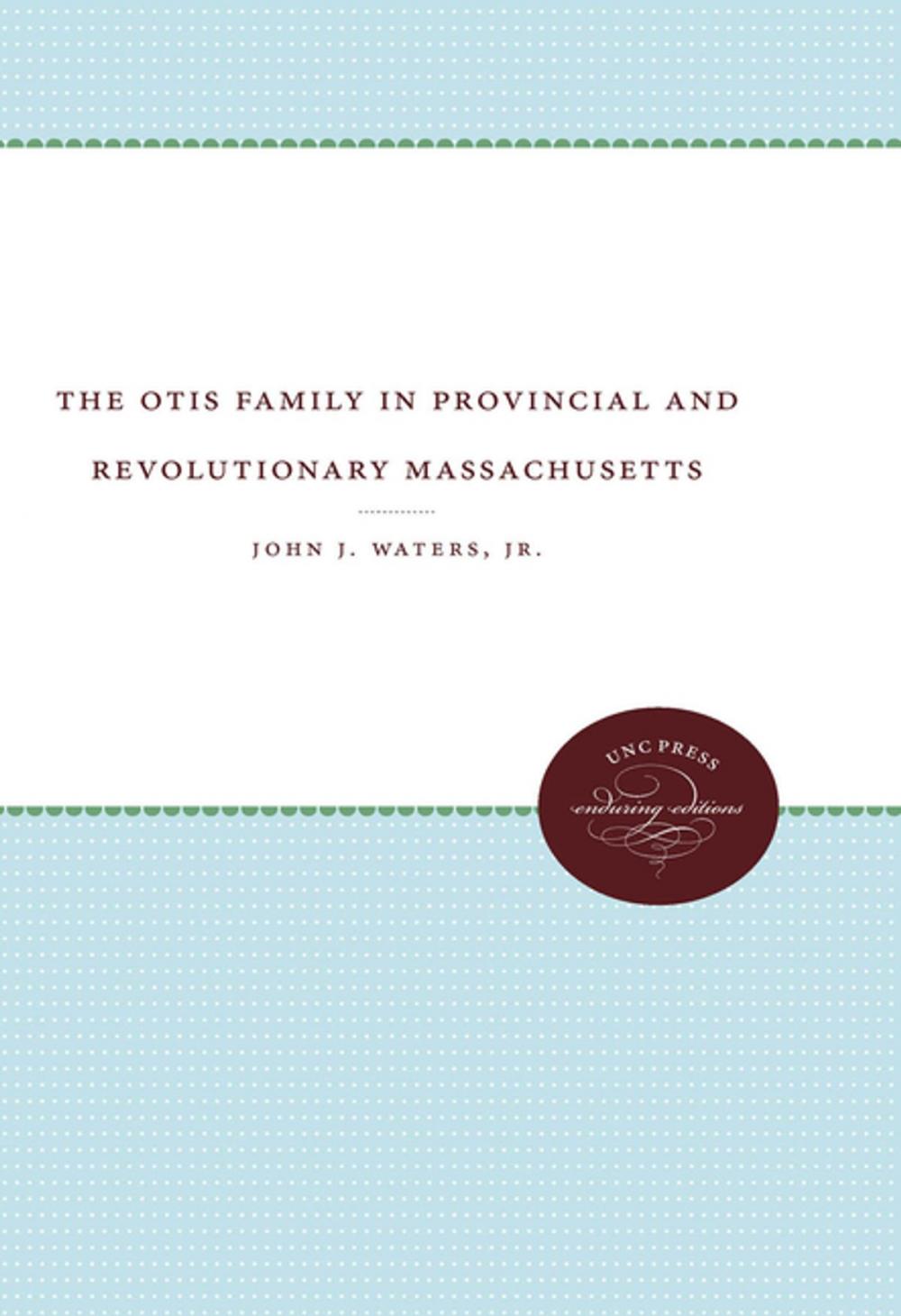 Big bigCover of The Otis Family in Provincial and Revolutionary Massachusetts