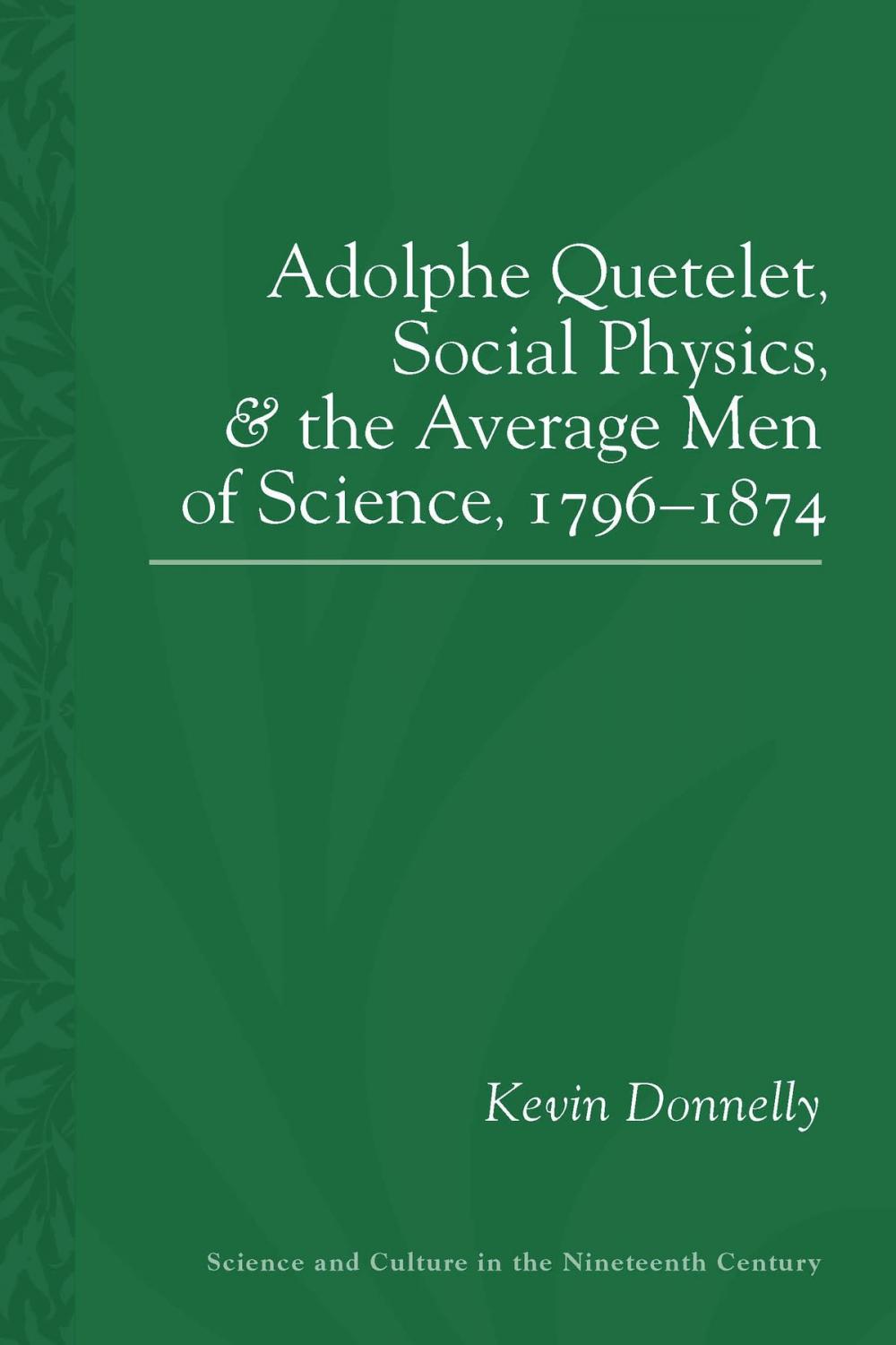 Big bigCover of Adolphe Quetelet, Social Physics and the Average Men of Science, 1796-1874