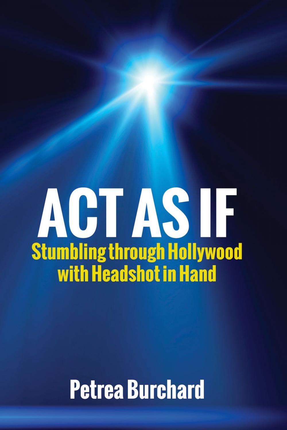 Big bigCover of Act As If: Stumbling Through Hollywood with Headshot in Hand