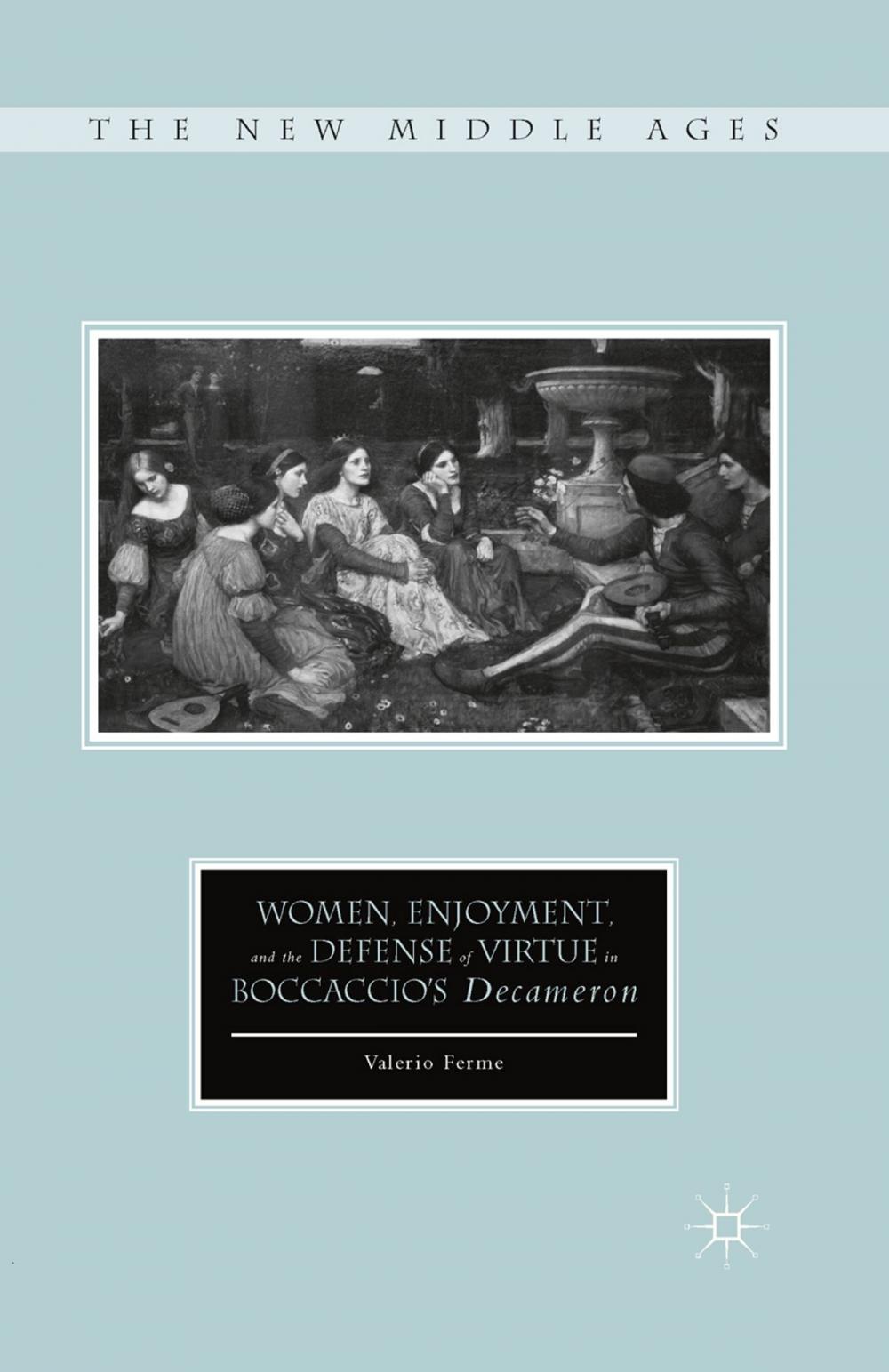 Big bigCover of Women, Enjoyment, and the Defense of Virtue in Boccaccio’s Decameron