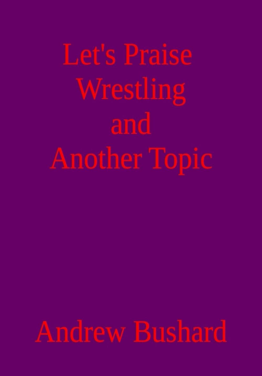 Big bigCover of Let’s Praise Wrestling and Another Topic