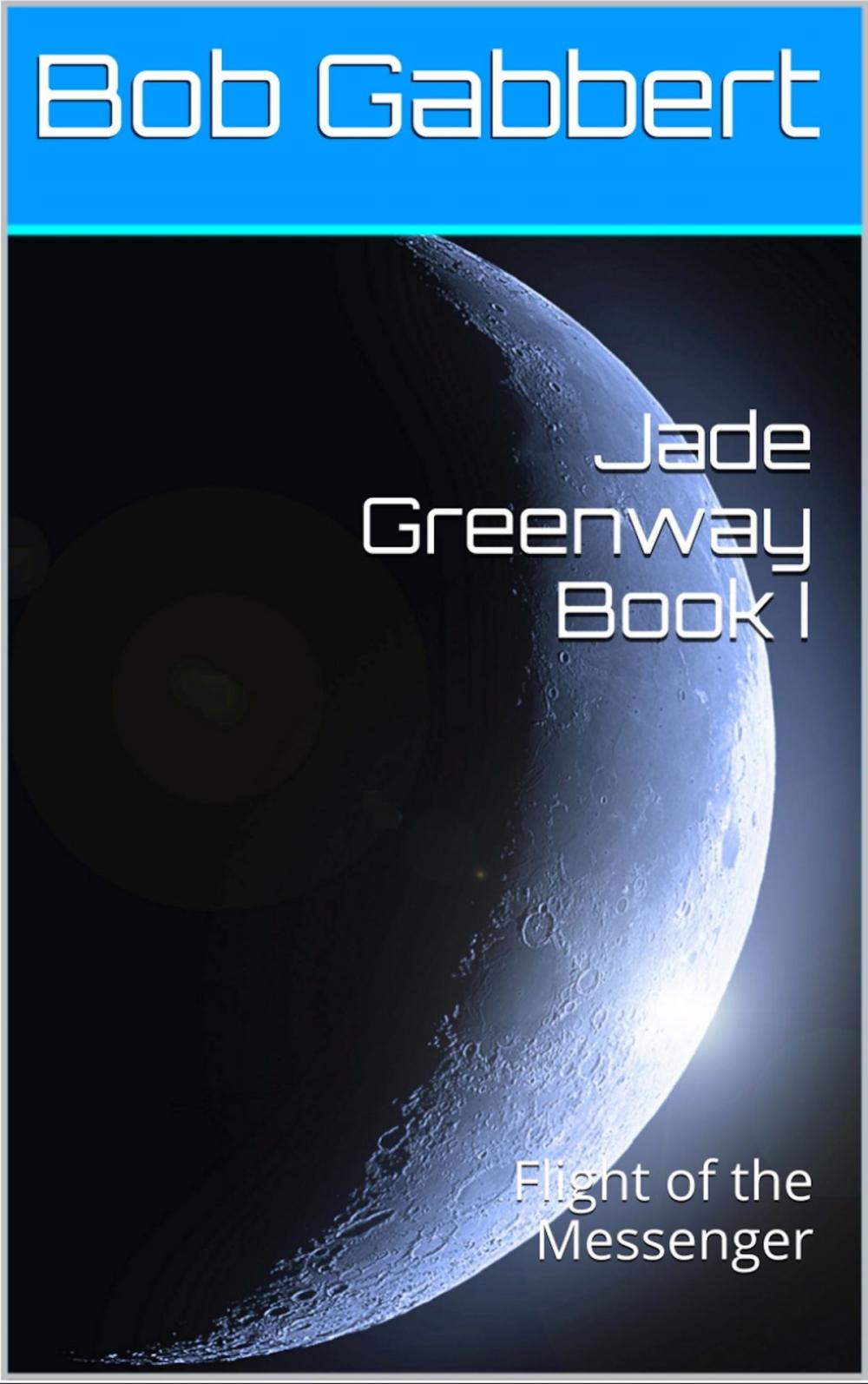 Big bigCover of Jade Greenway Book I: Flight of the Messenger