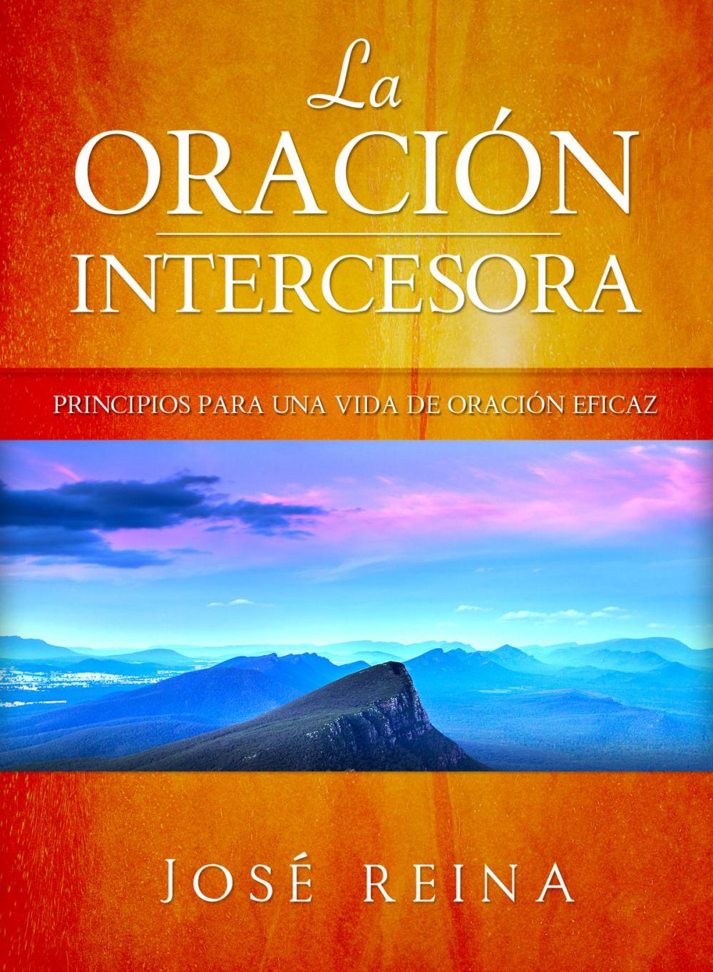 Big bigCover of La Oración Intercesora: Principios para una vida de oración eficaz