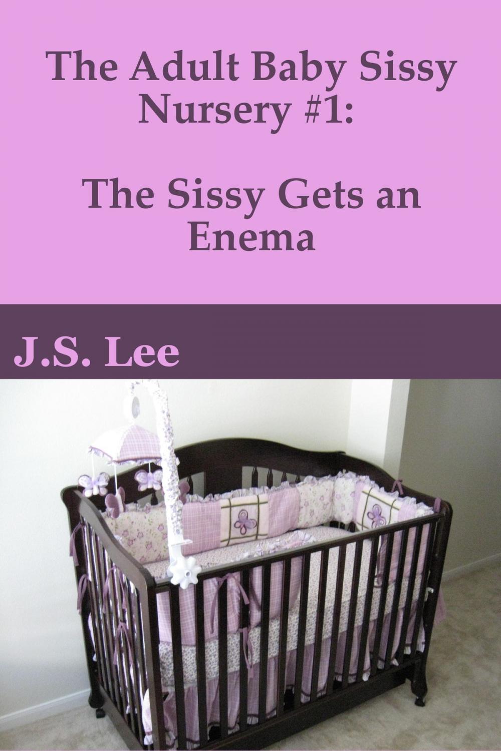 Big bigCover of The Adult Baby Sissy Nursery #1: The Sissy Gets an Enema