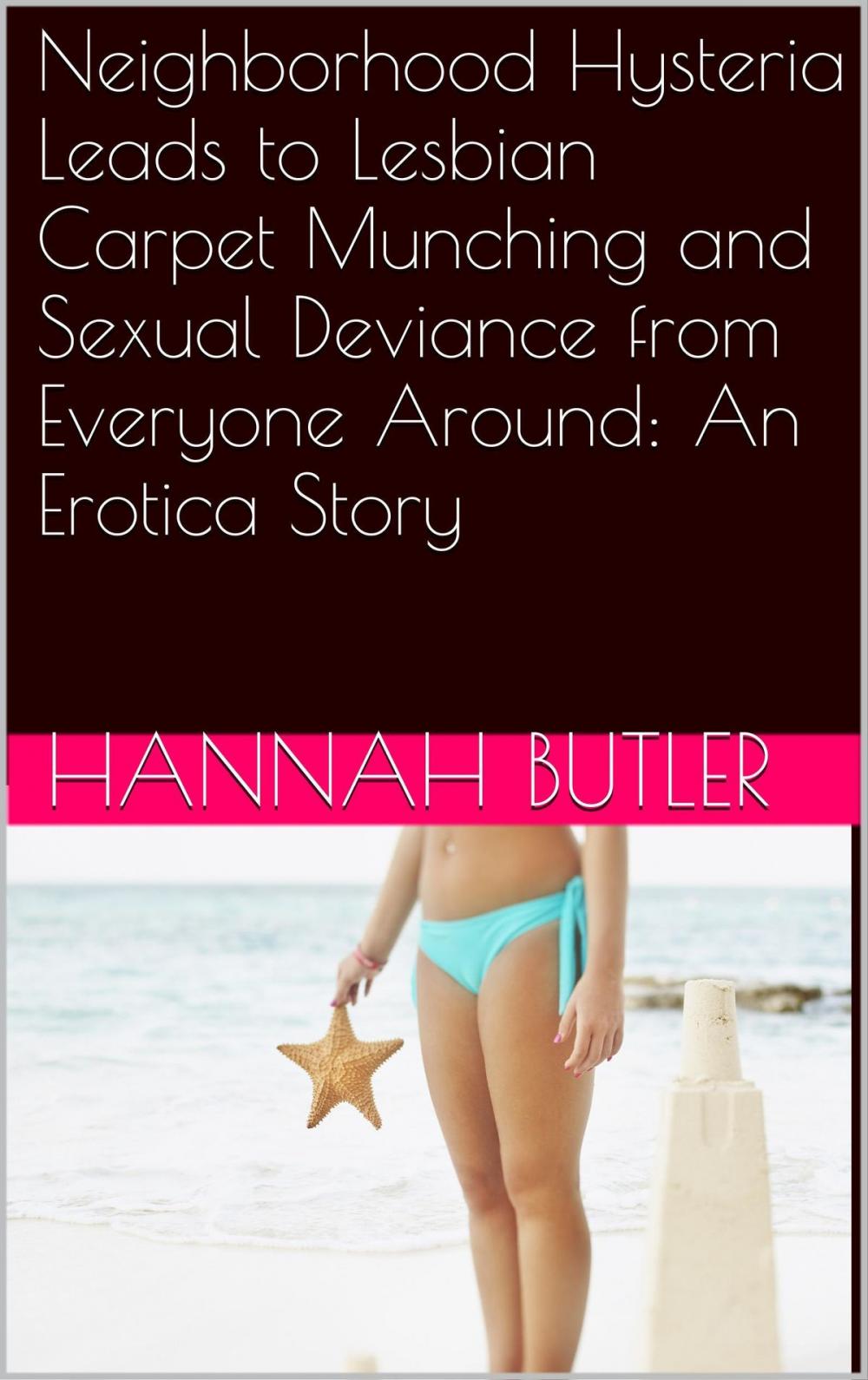 Big bigCover of Neighborhood Hysteria Leads to Lesbian Carpet Munching and Sexual Deviance from Everyone Around: An Erotica Story