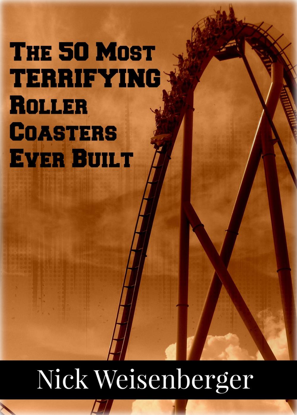 Big bigCover of The 50 Most Terrifying Roller Coasters Ever Built