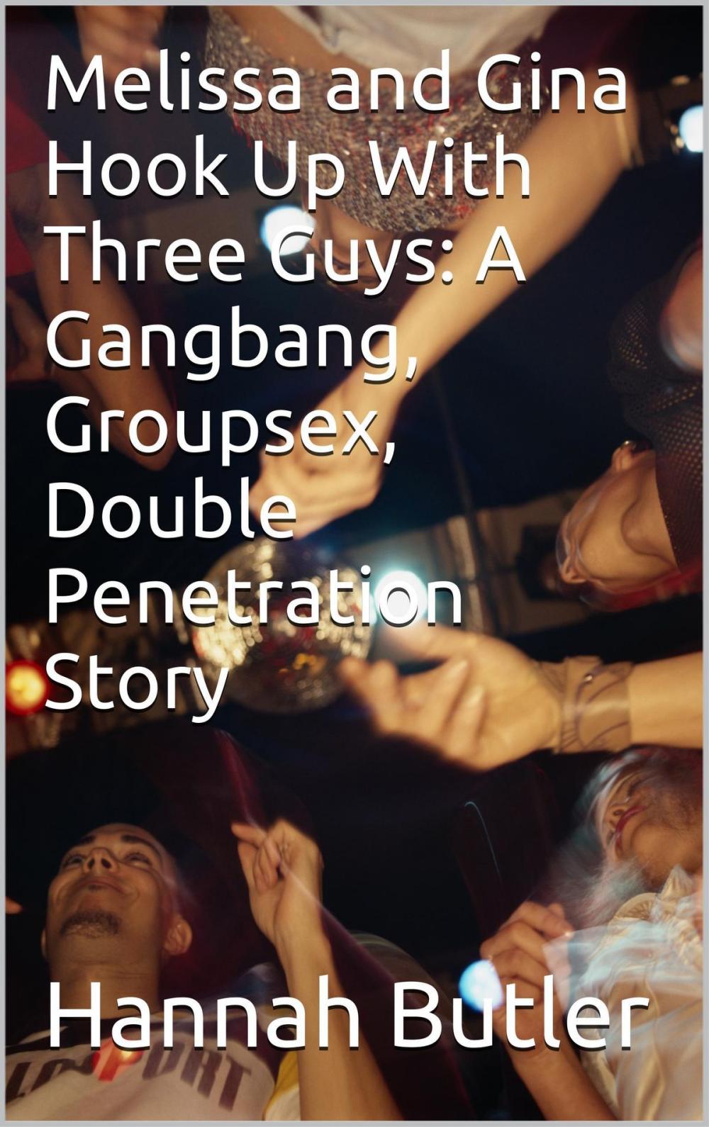 Big bigCover of Melissa and Gina Hook Up With Three Guys: A Gangbang, Groupsex, Double Penetration Story