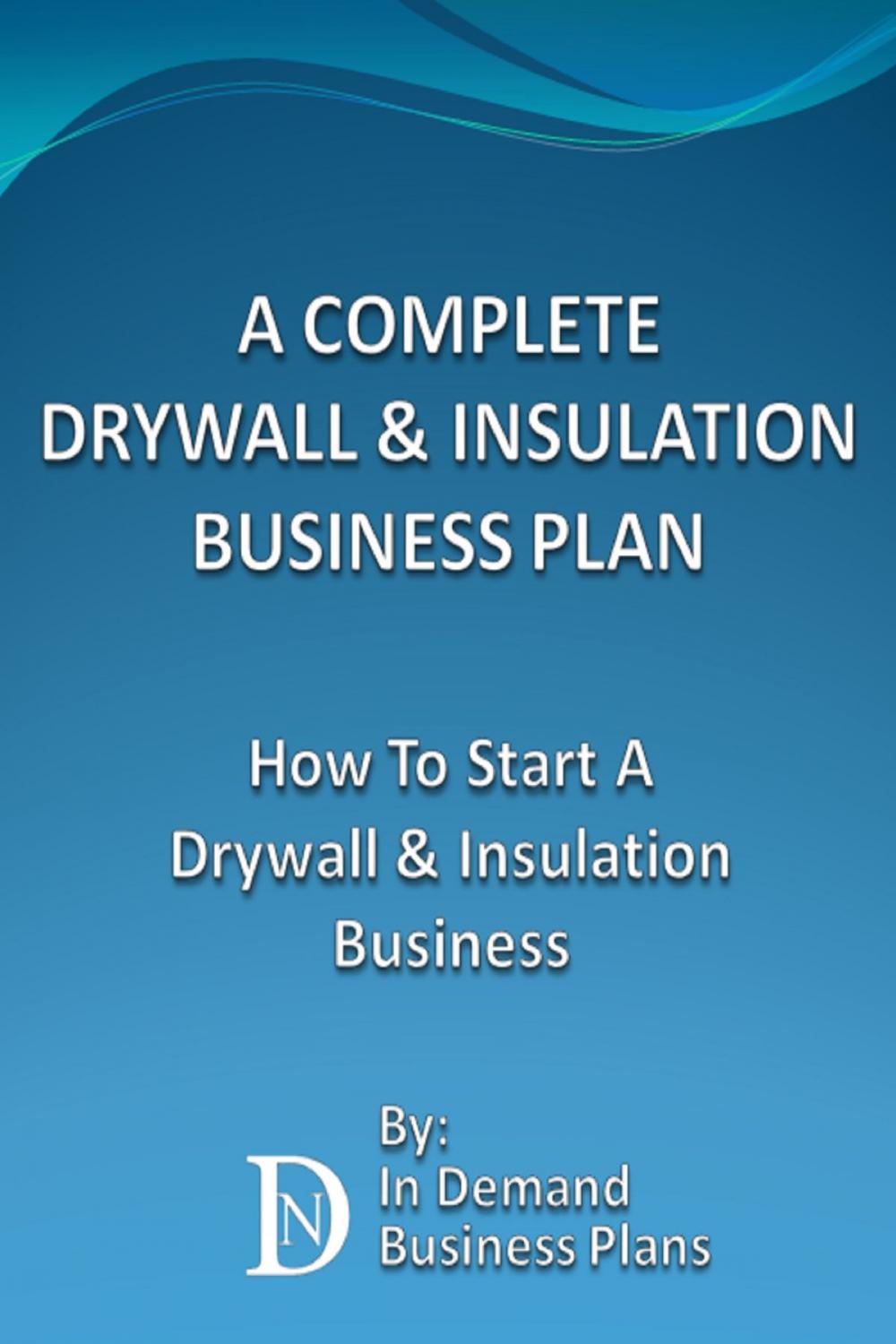 Big bigCover of A Complete Drywall & Insulation Installation Business Plan: How To Start A Drywall & Insulation Installation Business