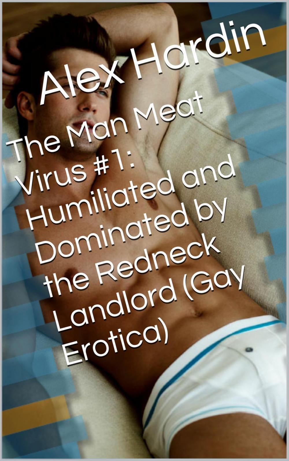 Big bigCover of The Man Meat Virus #1: Humiliated and Dominated by the Redneck Landlord (Gay Erotica)