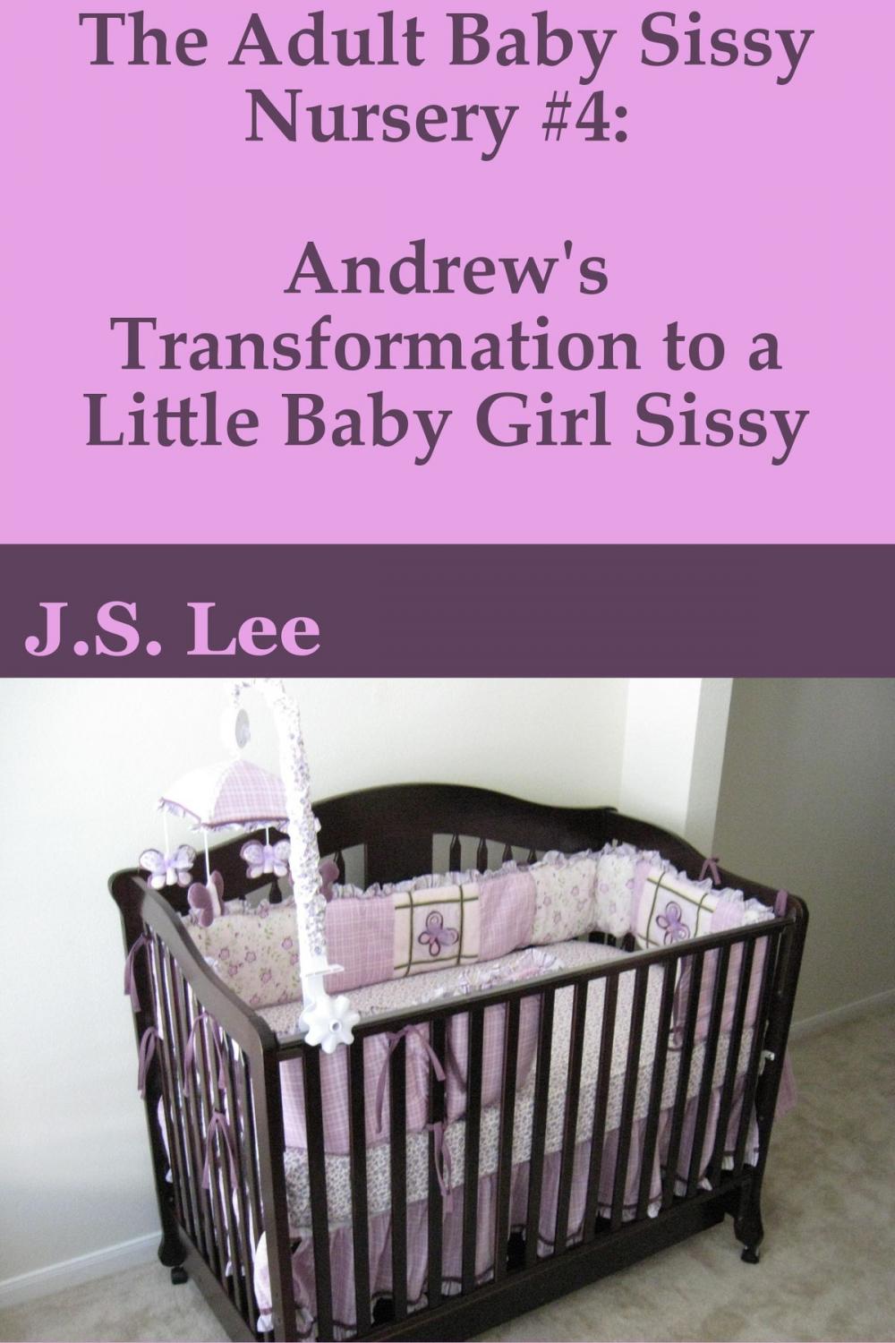 Big bigCover of The Adult Baby Sissy Nursery #4: Andrew's Transformation to a Little Baby Girl Sissy