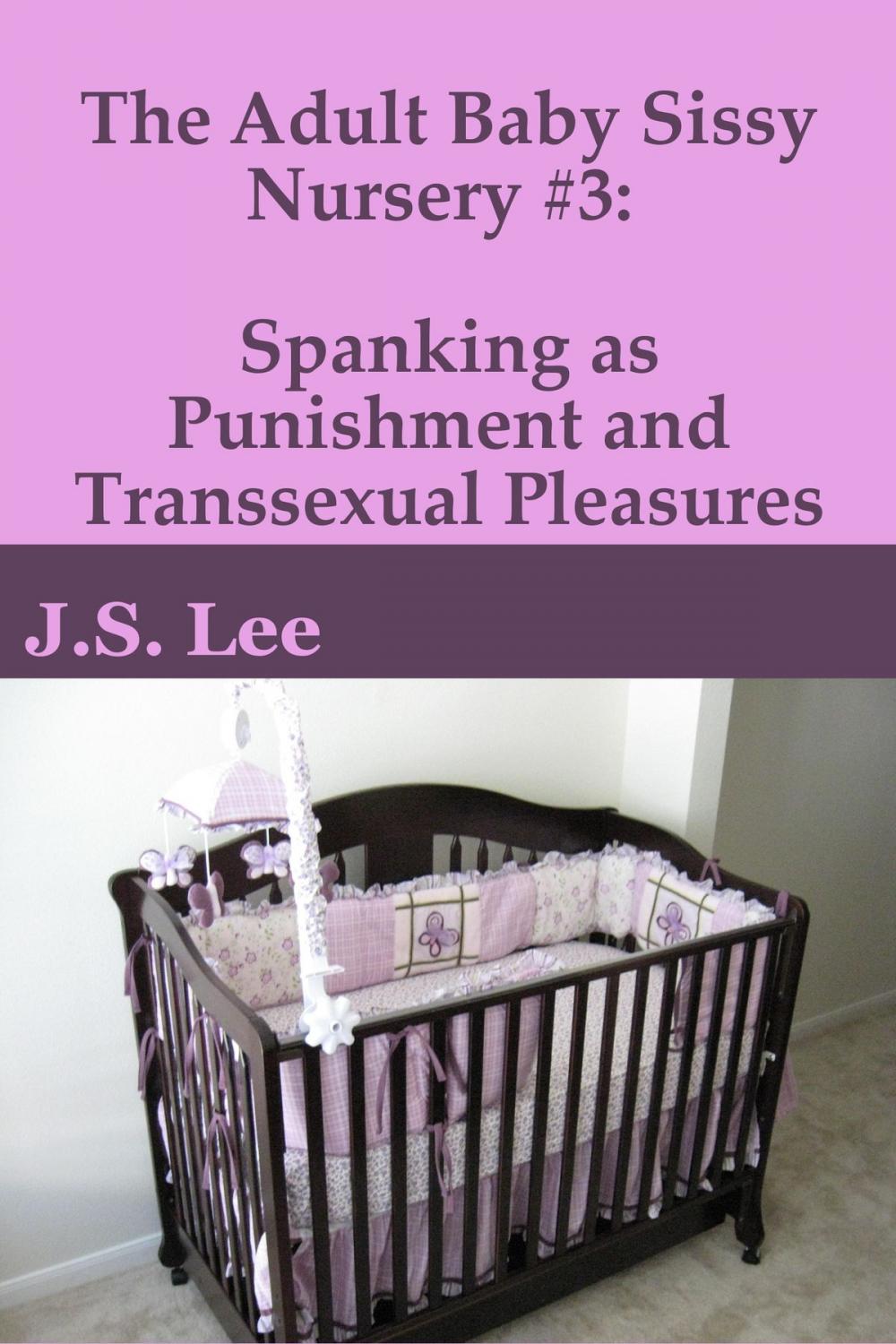 Big bigCover of The Adult Baby Sissy Nursery #3: Spanking as Punishment and Transsexual Pleasures