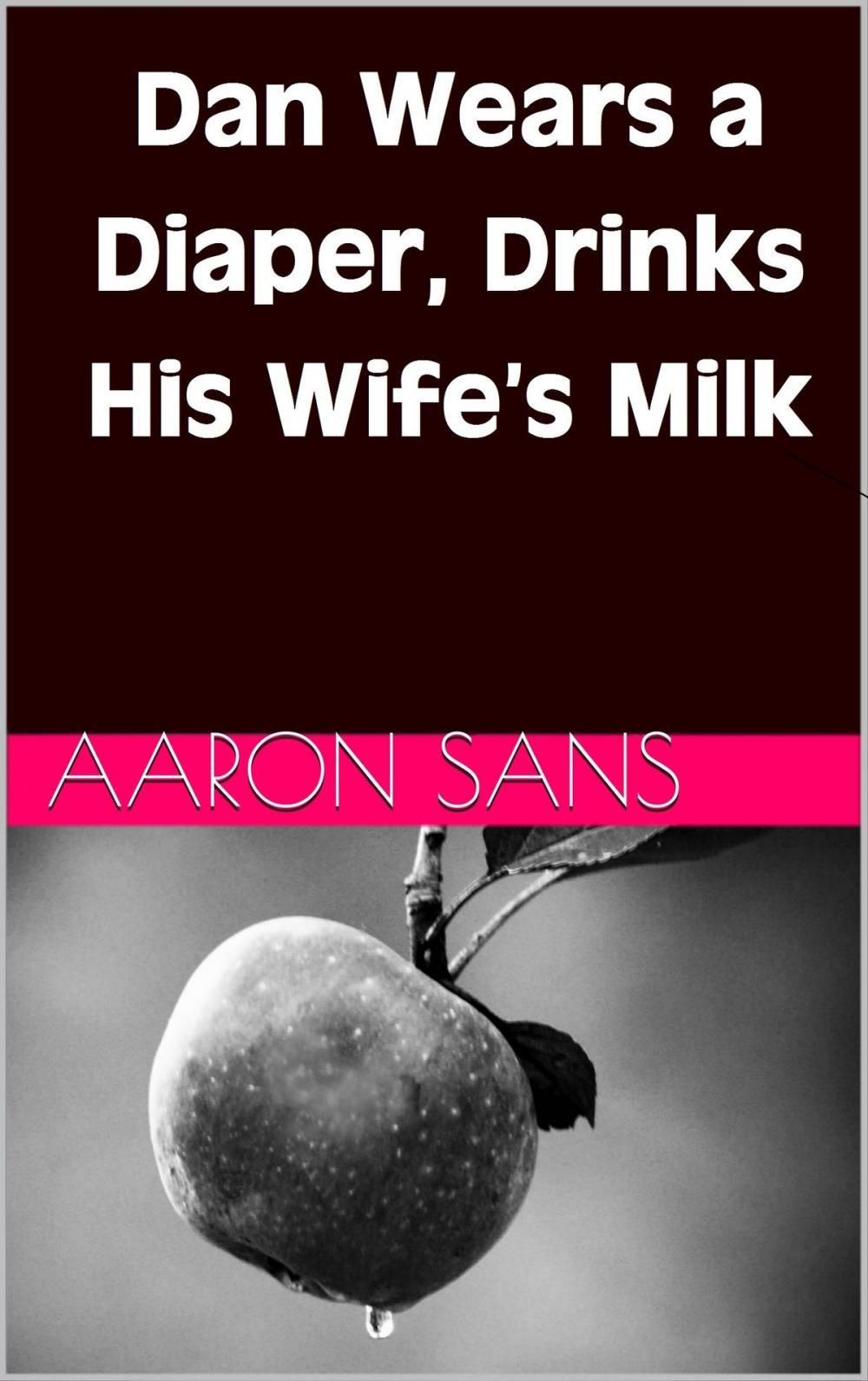 Big bigCover of Dan Wears a Diaper, Drinks His Wife’s Milk