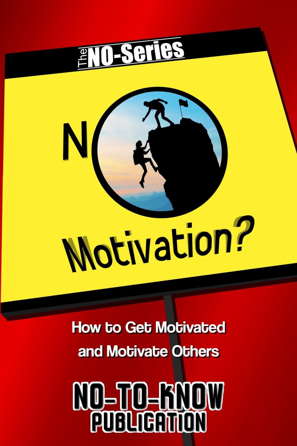 Big bigCover of No Motivation?: How to Get Motivated and Motivate Others