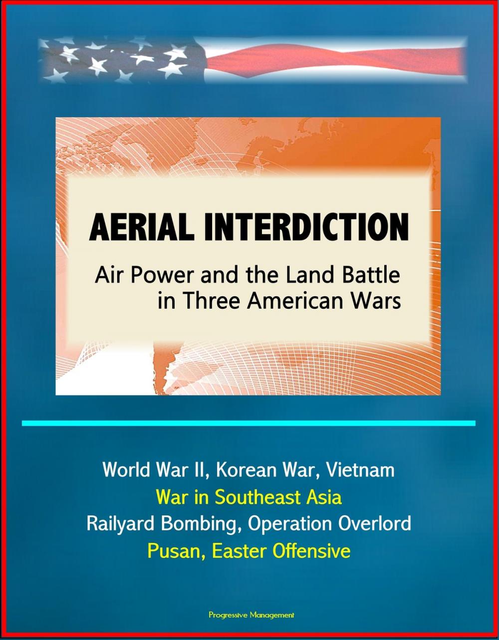 Big bigCover of Aerial Interdiction: Air Power and the Land Battle in Three American Wars - World War II, Korean War, Vietnam, War in Southeast Asia - Railyard Bombing, Operation Overlord, Pusan, Easter Offensive