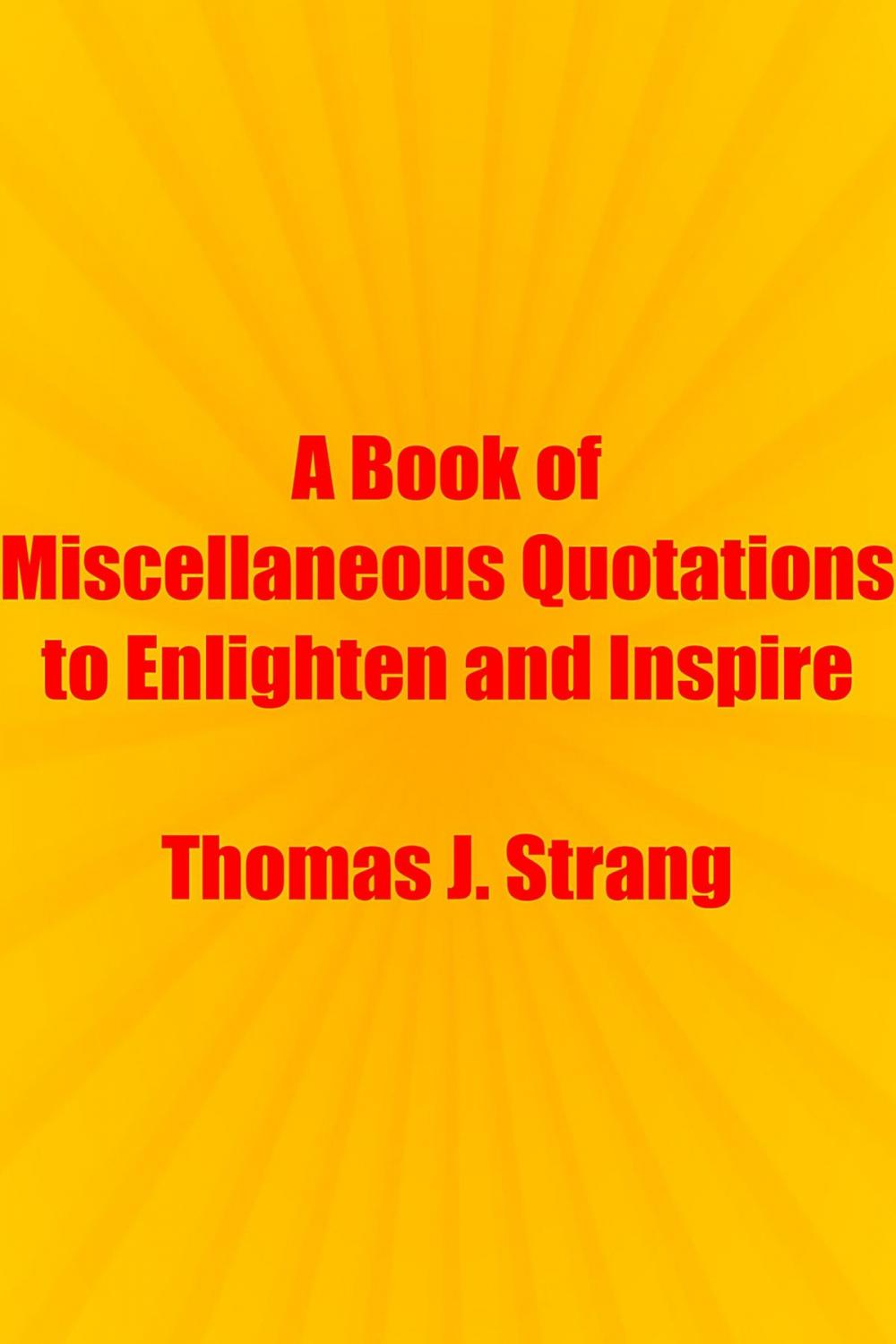Big bigCover of A Book of Miscellaneous Quotations to Enlighten and Inspire