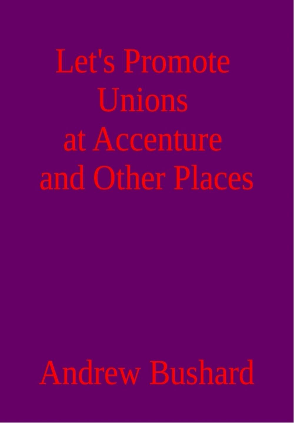 Big bigCover of Let's Promote Unions at Accenture and Other Places