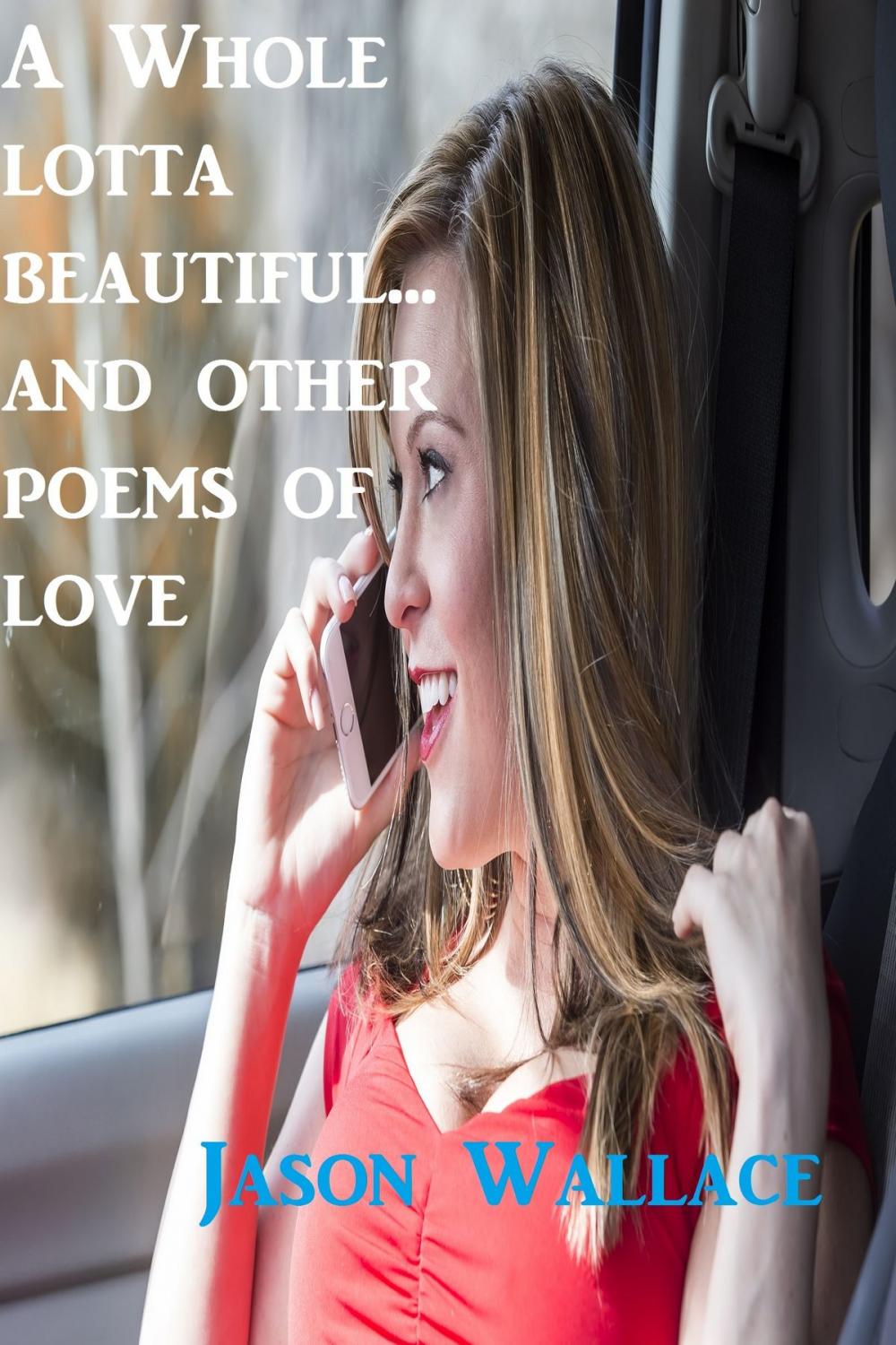 Big bigCover of A whole Lotta Beautiful... and Other Poems of Love