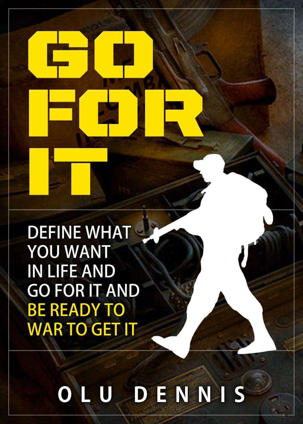 Big bigCover of Go For It: Define What You Want In Life And Go For It. And Be Ready To War To Get It.