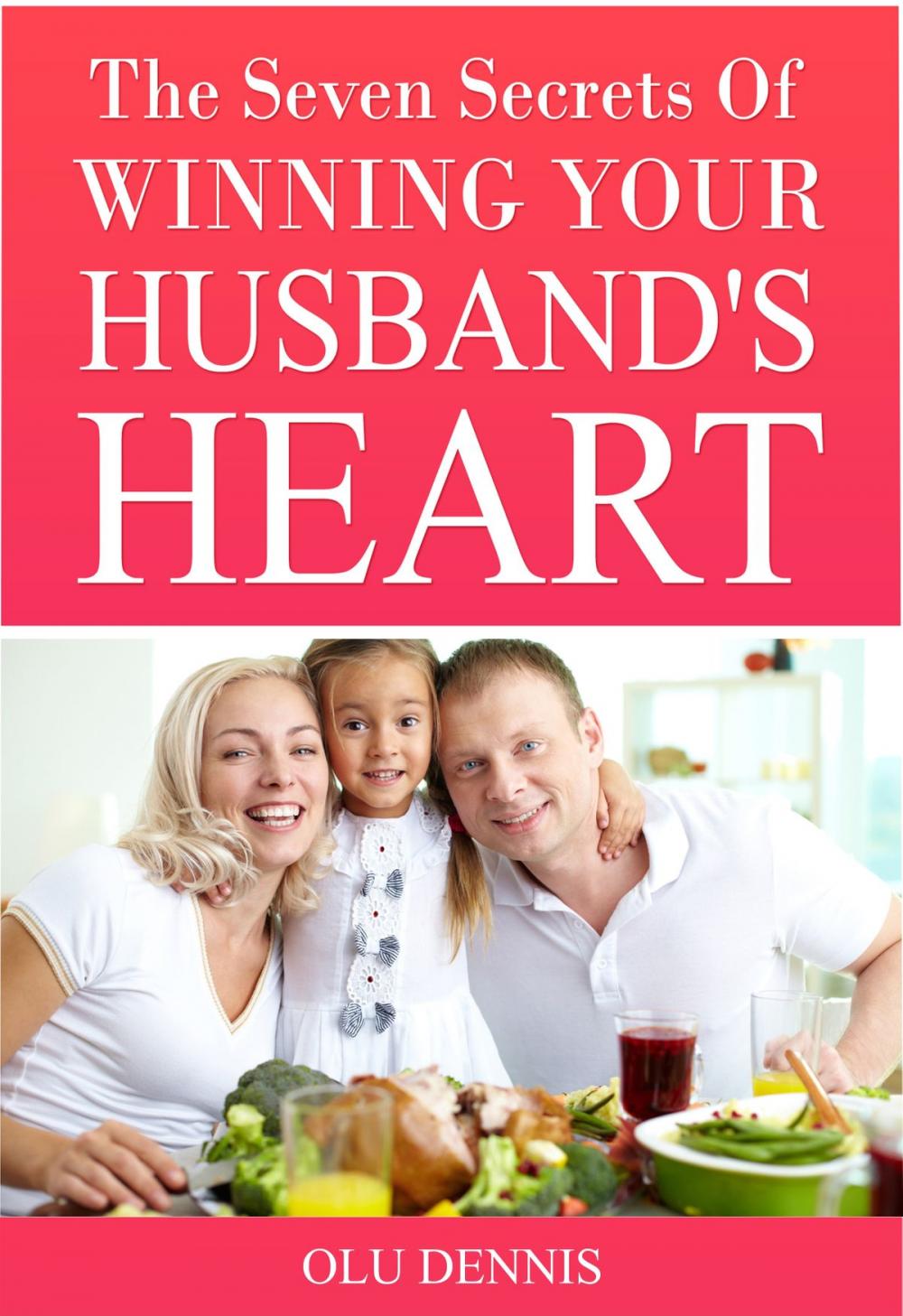 Big bigCover of The Seven Secrets Of Winning Your Husband’s Heart