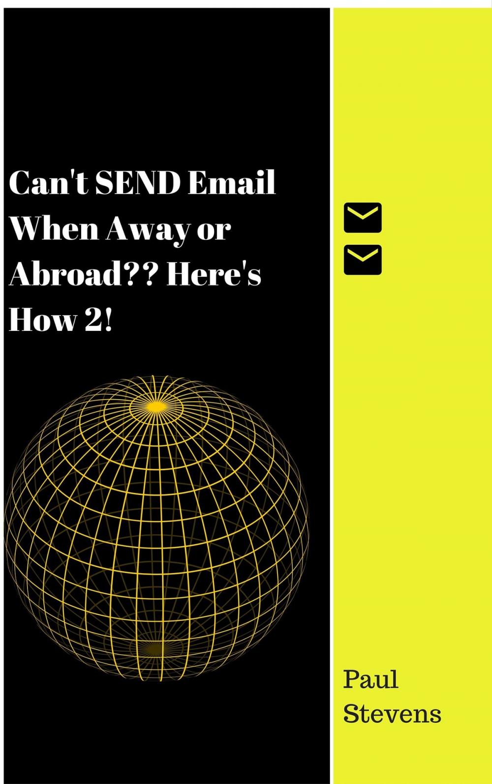 Big bigCover of Can’t SEND Email When Away or Abroad? Here’s How 2!