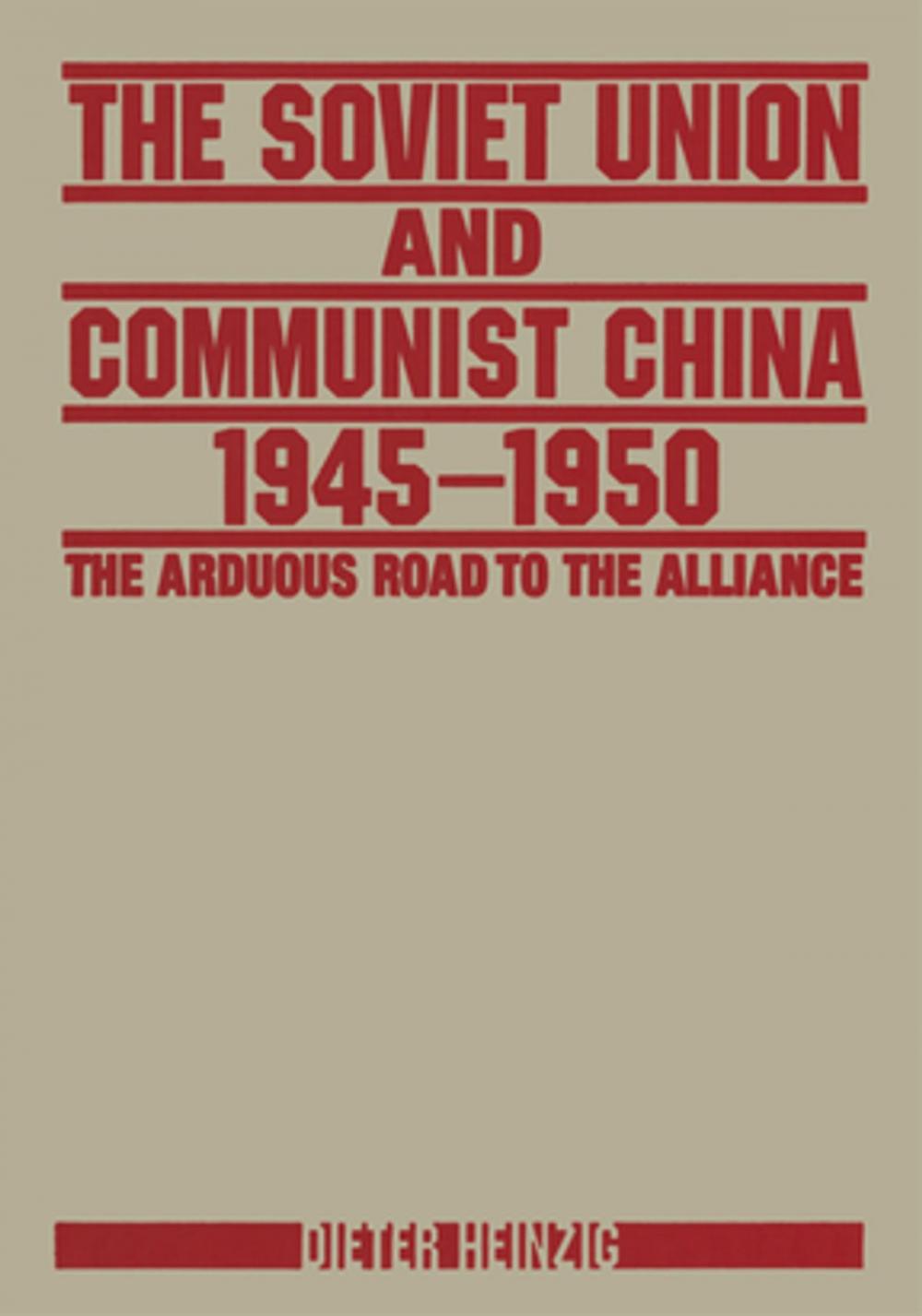 Big bigCover of The Soviet Union and Communist China 1945-1950: The Arduous Road to the Alliance