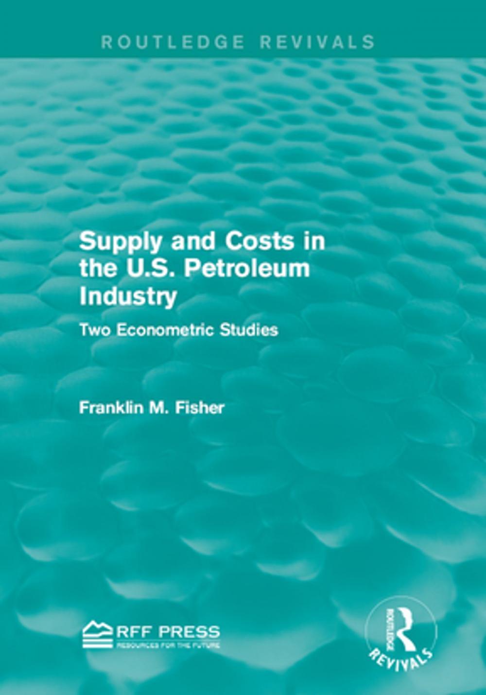 Big bigCover of Supply and Costs in the U.S. Petroleum Industry (Routledge Revivals)