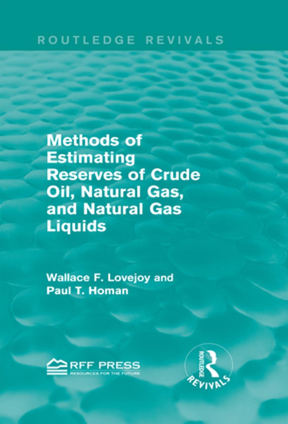 Big bigCover of Methods of Estimating Reserves of Crude Oil, Natural Gas, and Natural Gas Liquids (Routledge Revivals)