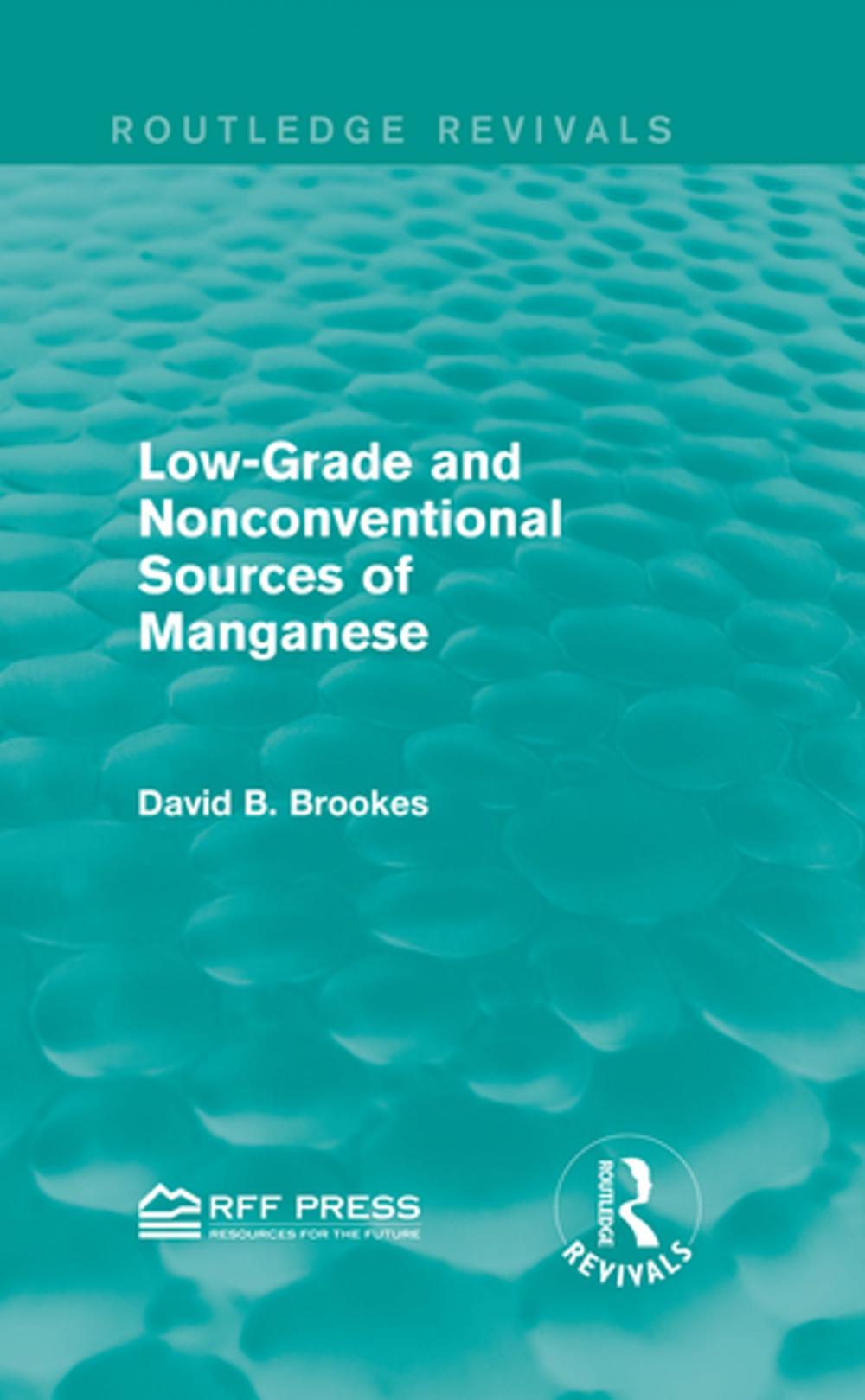 Big bigCover of Low-Grade and Nonconventional Sources of Manganese (Routledge Revivals)