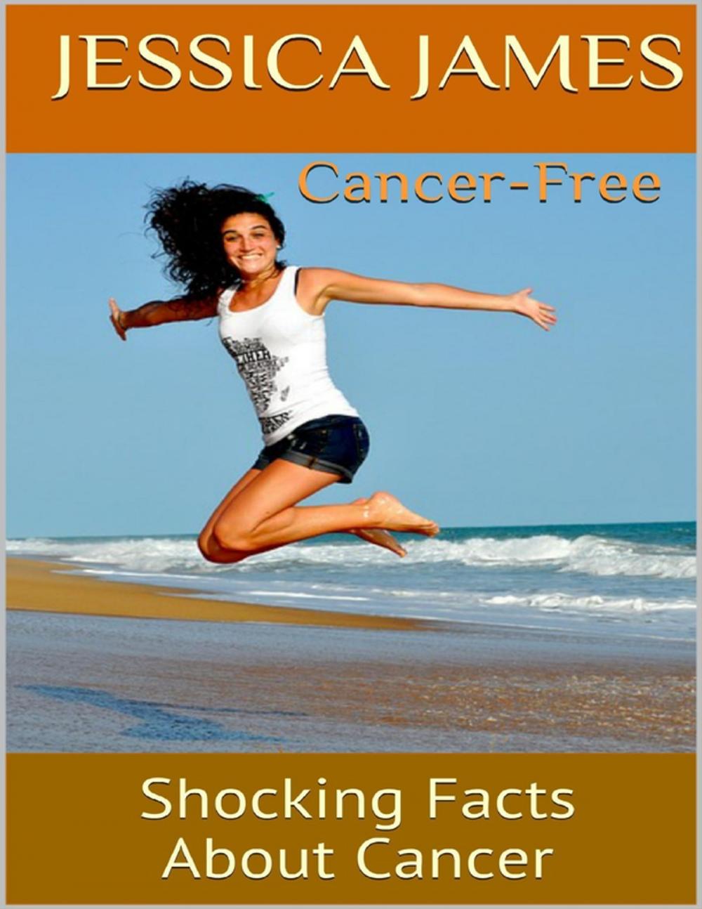 Big bigCover of Cancer Free: Shocking Facts About Cancer