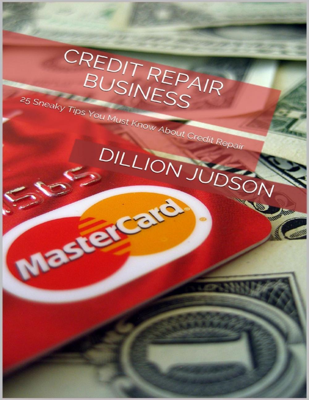 Big bigCover of Credit Repair Business: 25 Sneaky Tips You Must Know About Credit Repair