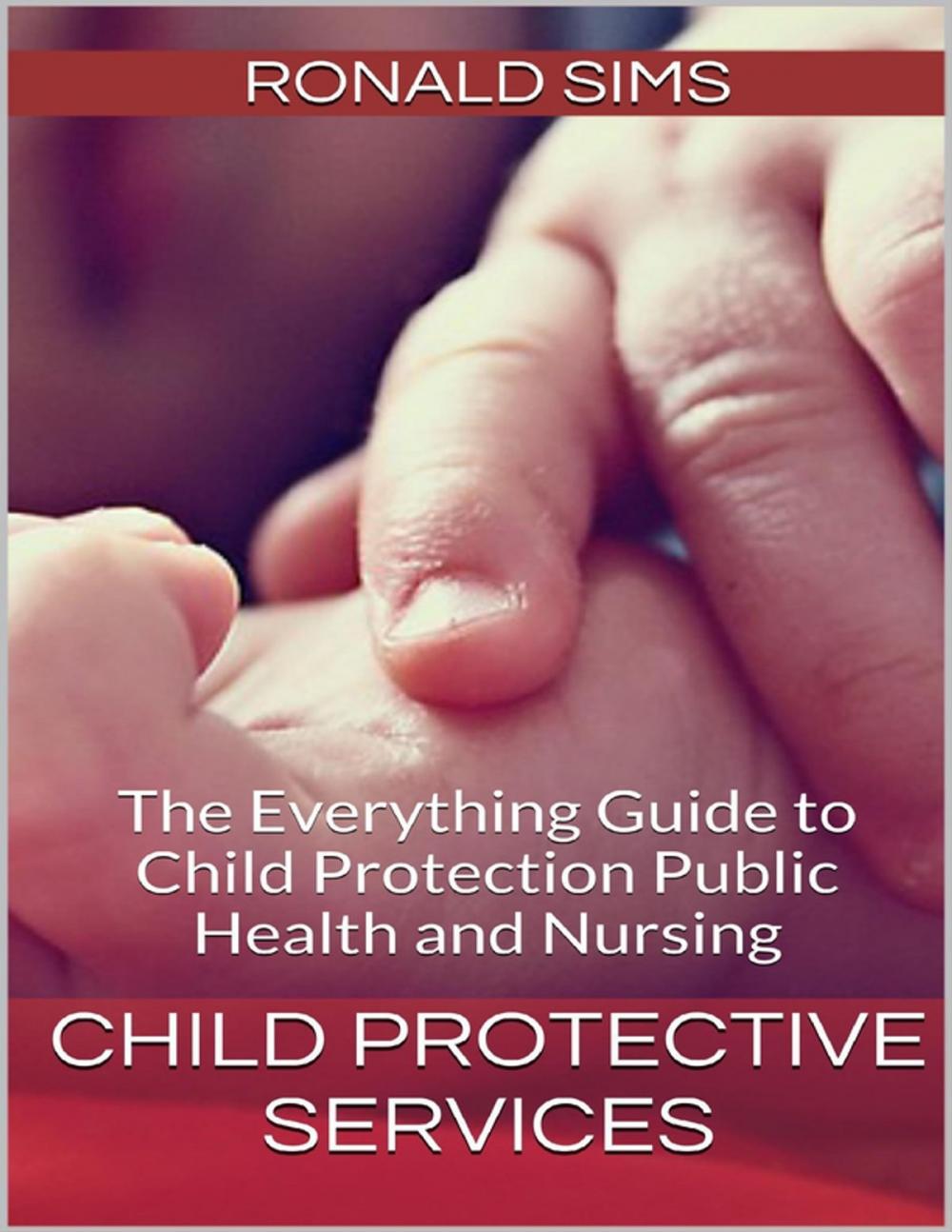 Big bigCover of Child Protective Services: The Everything Guide to Child Protection Public Health and Nursing