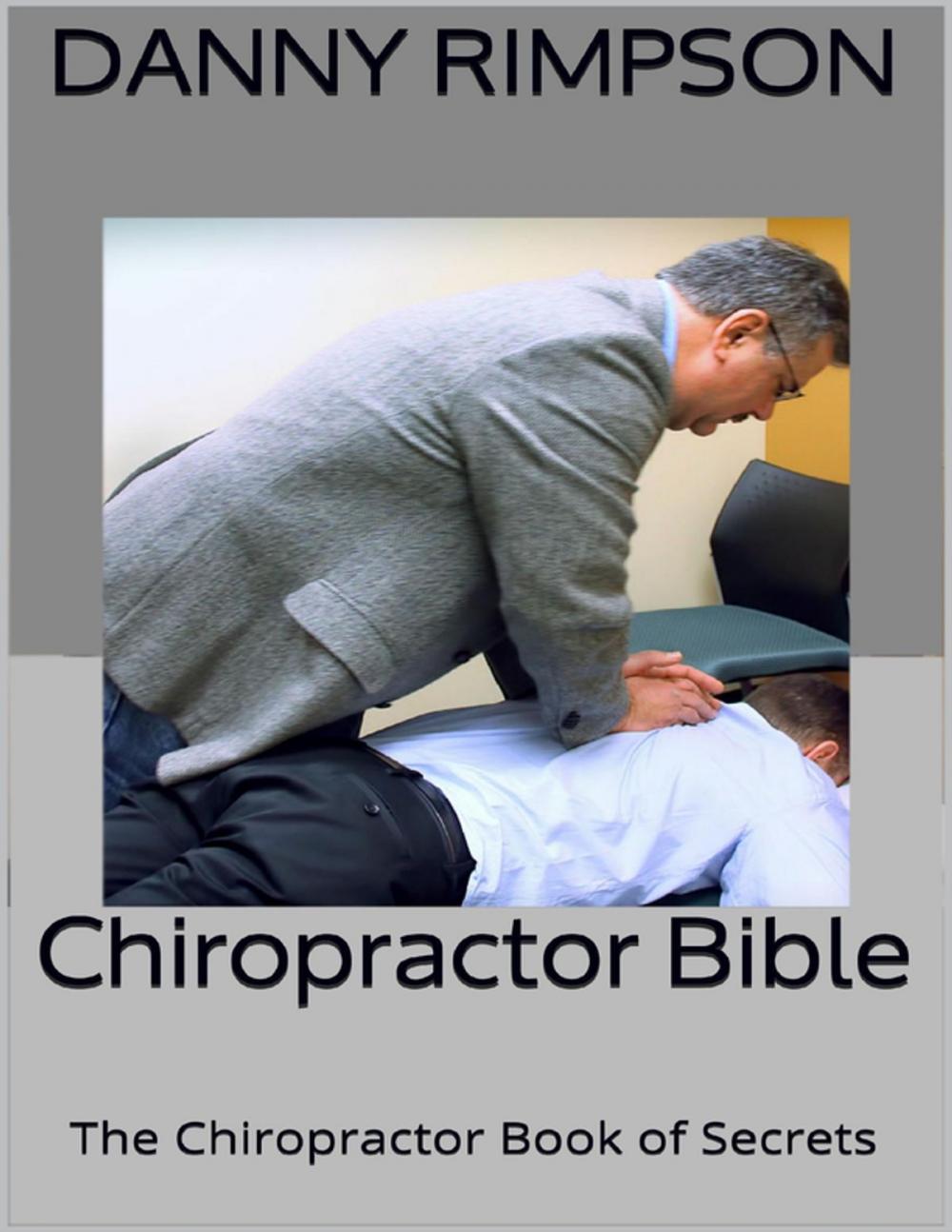 Big bigCover of Chiropractor Bible: The Chiropractor Book of Secrets