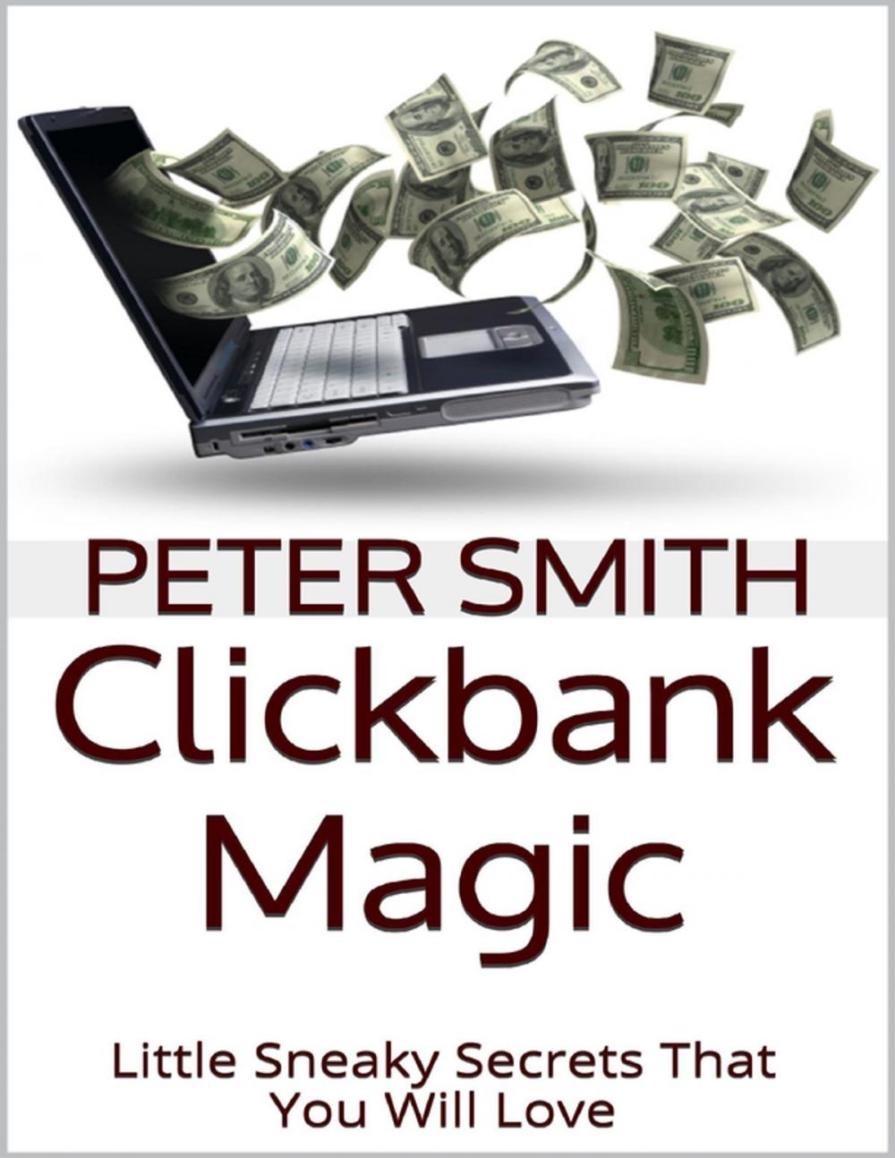 Big bigCover of Clickbank Magic: Little Sneaky Secrets That You'll Will Love