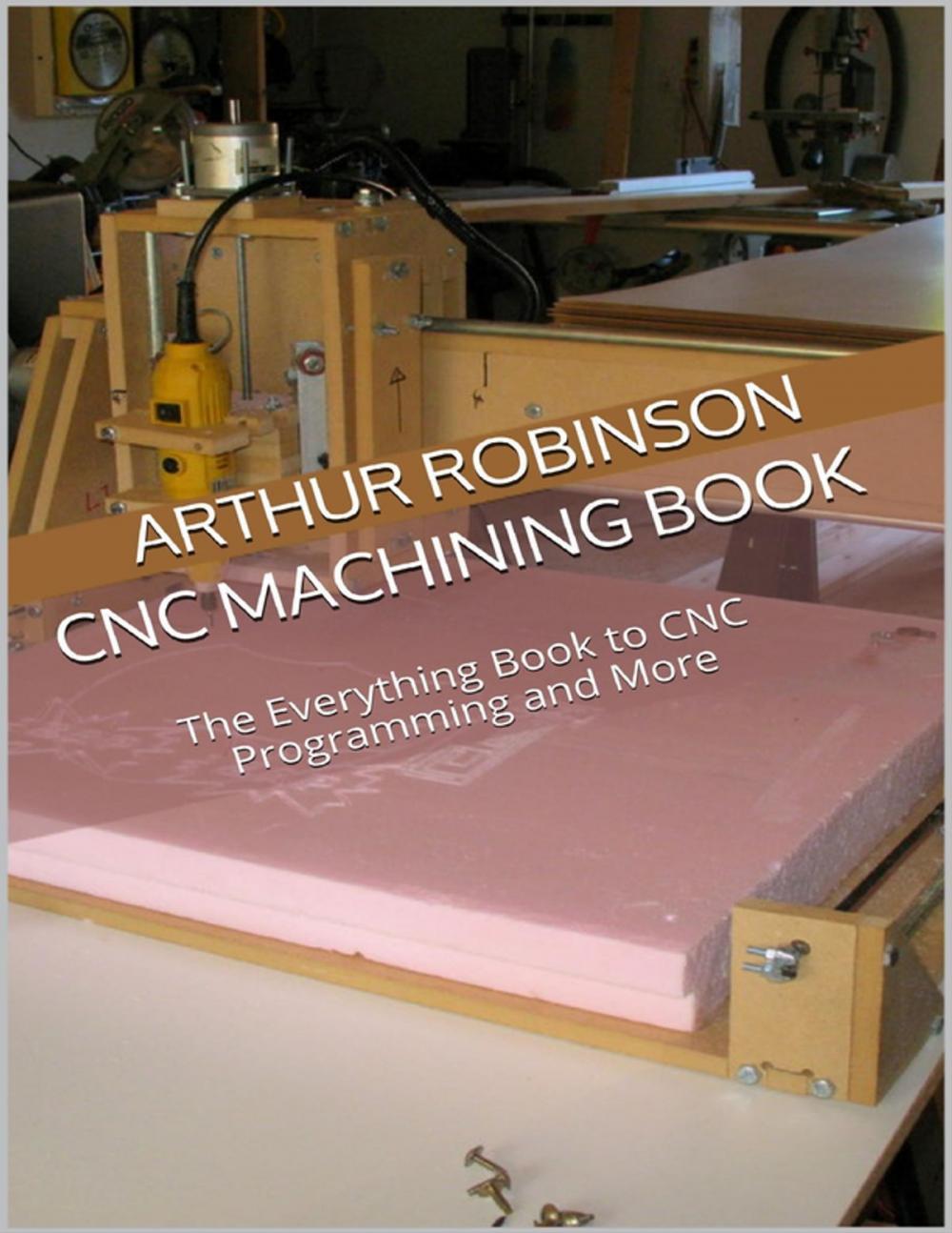Big bigCover of Cnc Machining Book: The Everything Book to Cnc Programming and More