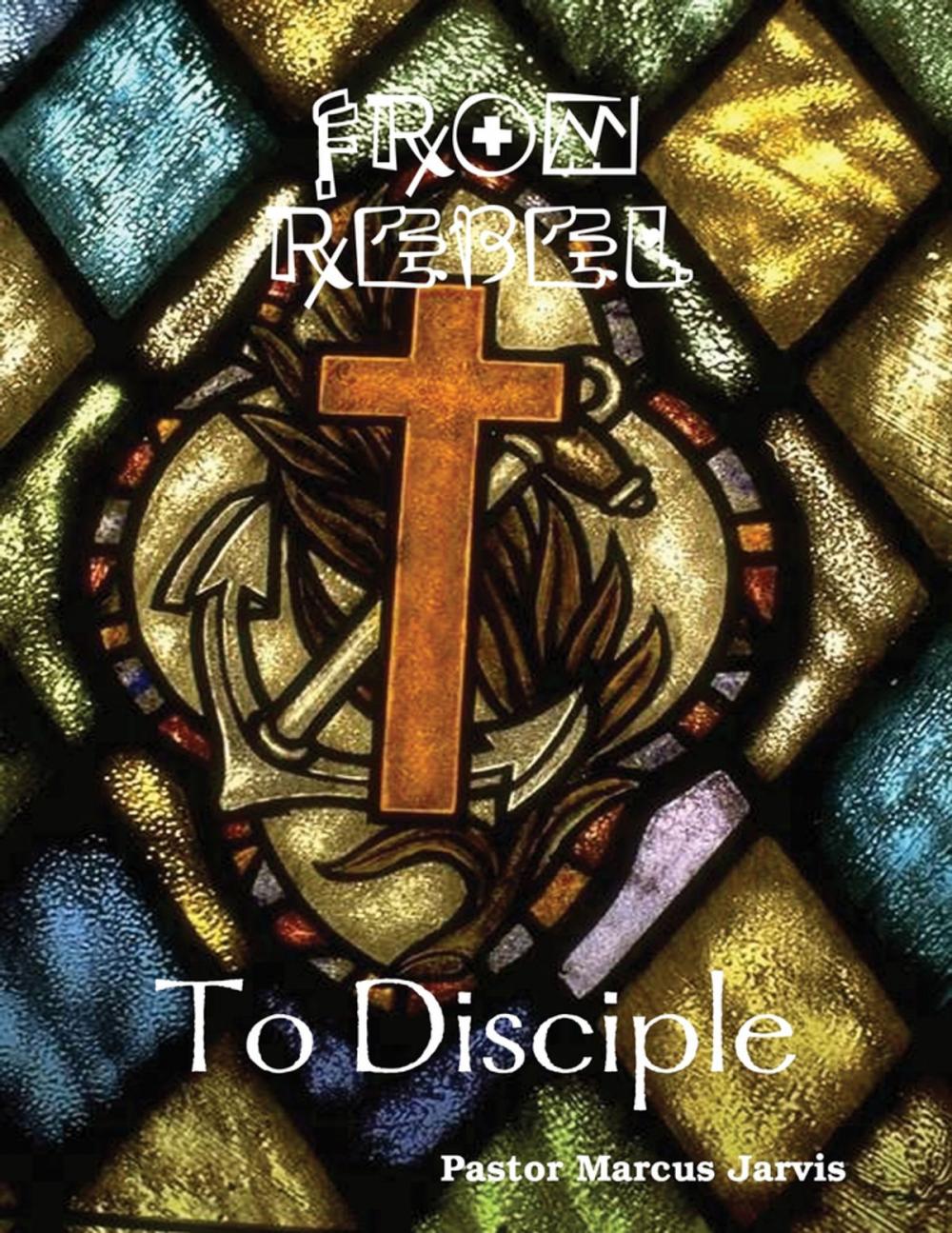 Big bigCover of From Rebel to Disciple