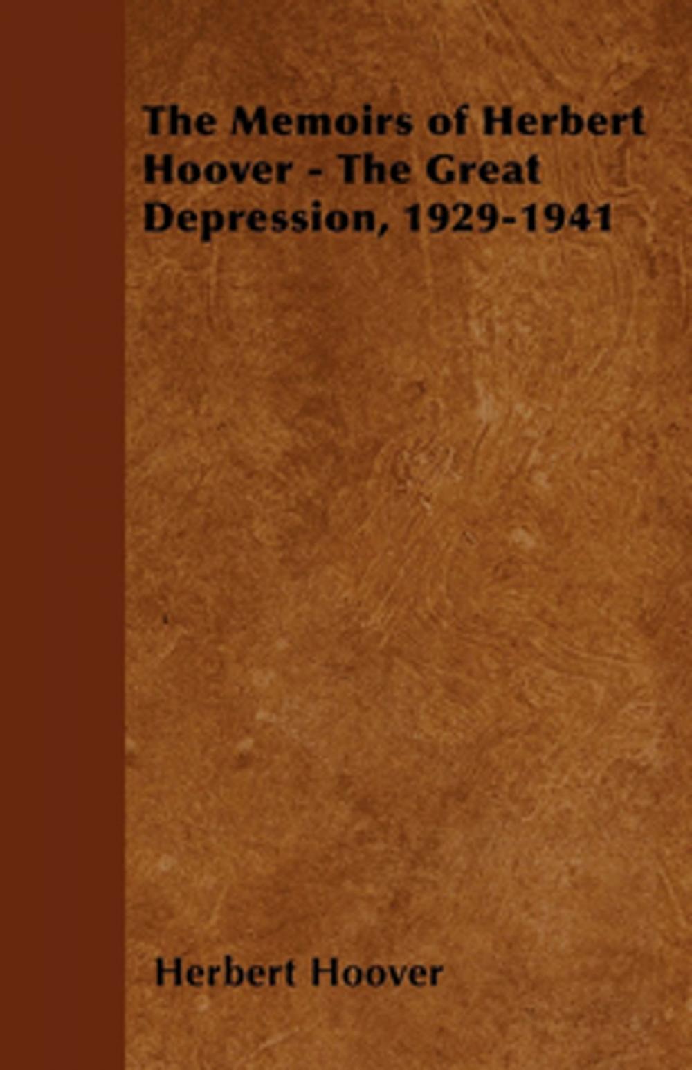 Big bigCover of The Memoirs of Herbert Hoover - The Great Depression, 1929-1941