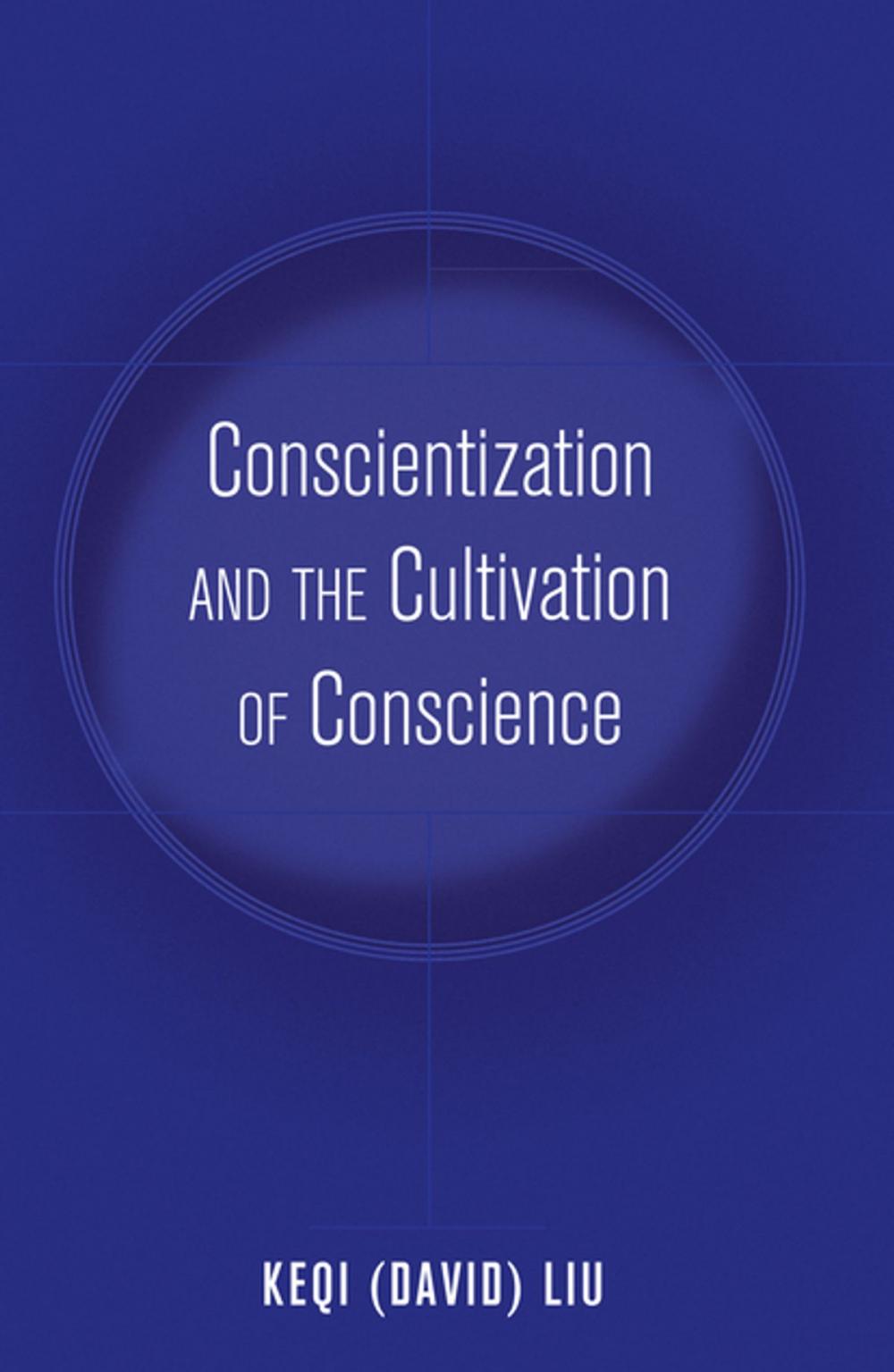 Big bigCover of Conscientization and the Cultivation of Conscience