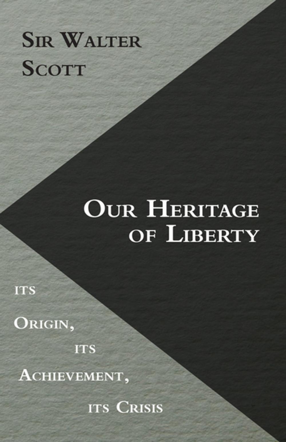 Big bigCover of Our Heritage of Liberty - its Origin, its Achievement, its Crisis