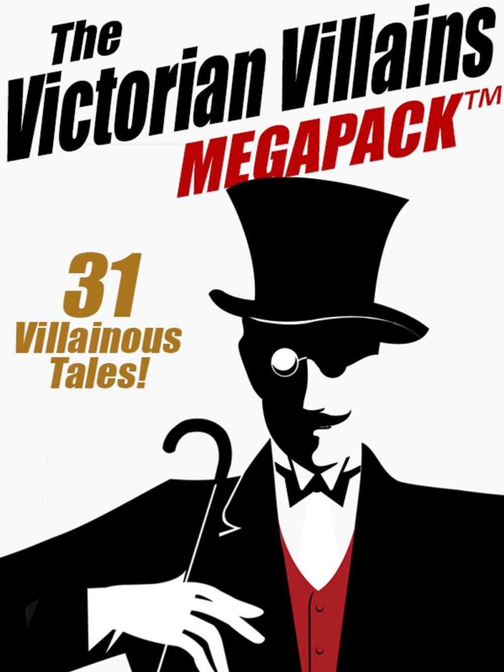 Big bigCover of The Victorian Villains MEGAPACK ™: 31 Villainous Tales