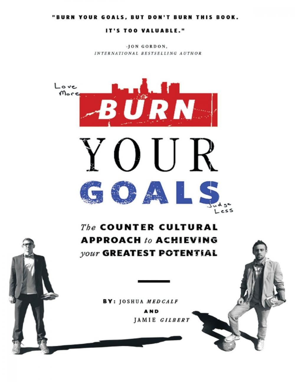 Big bigCover of Burn Your Goals: The Counter Cultural Approach to Achieving Your Greatest Potential