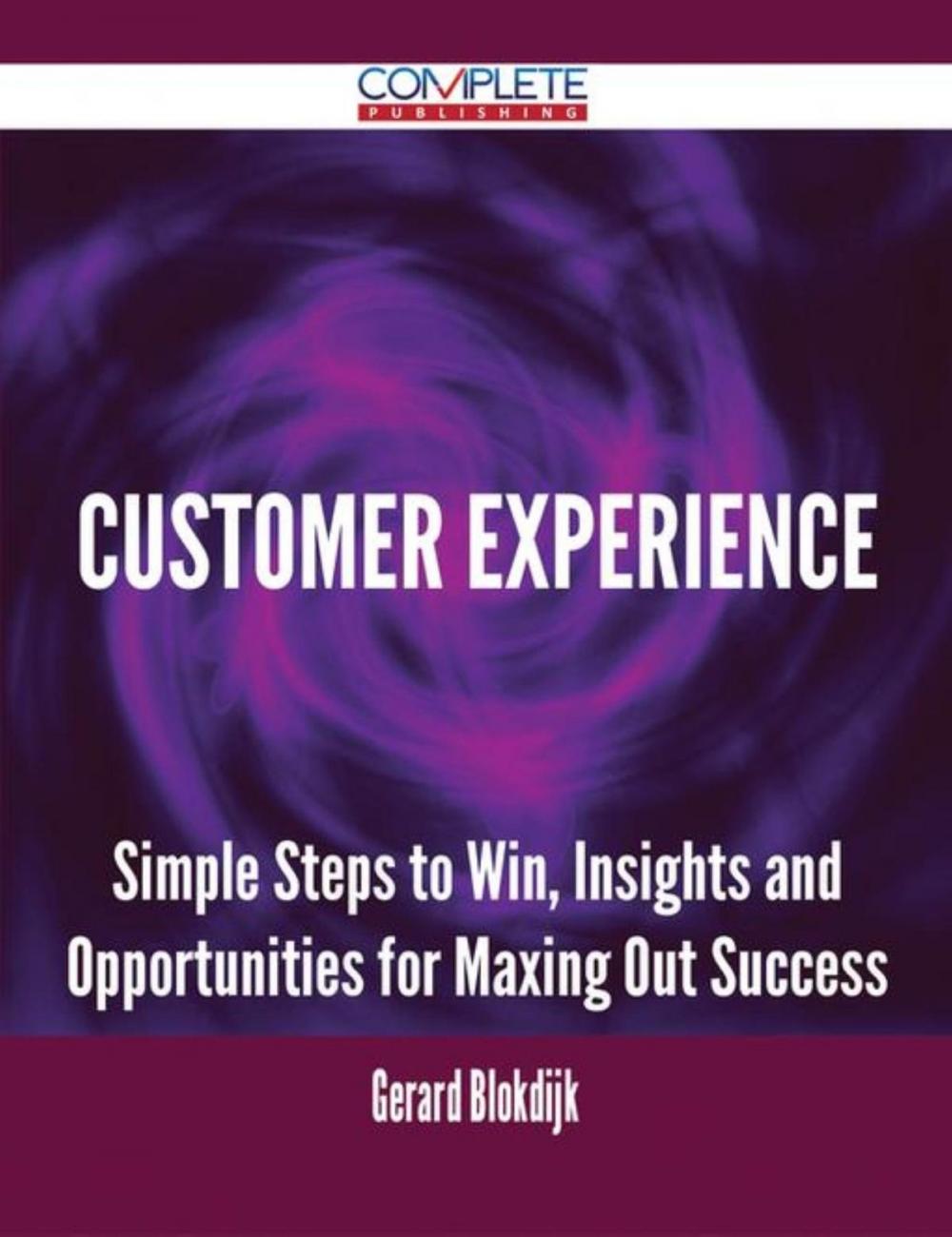 Big bigCover of Customer Experience - Simple Steps to Win, Insights and Opportunities for Maxing Out Success