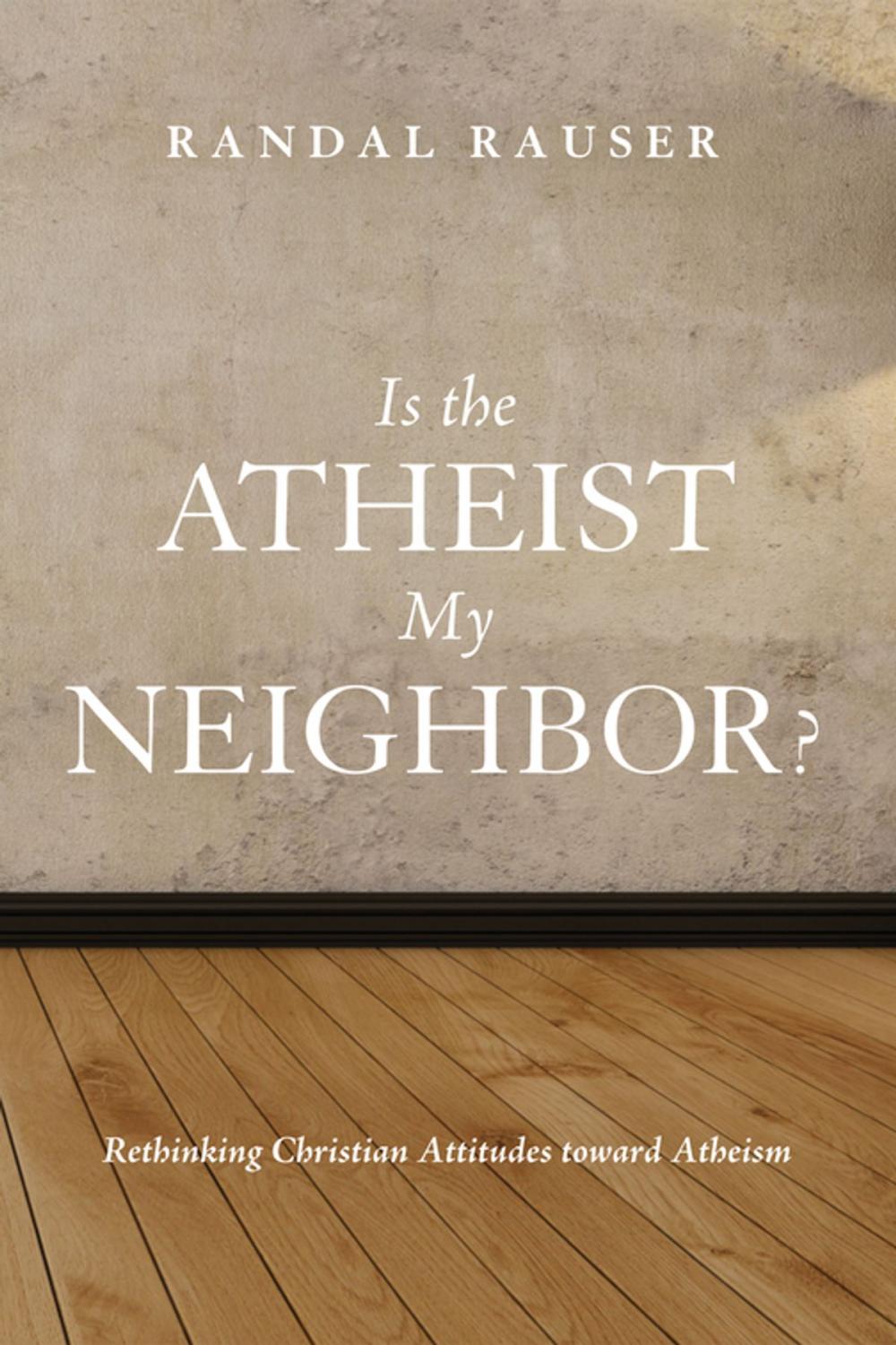 Big bigCover of Is the Atheist My Neighbor?