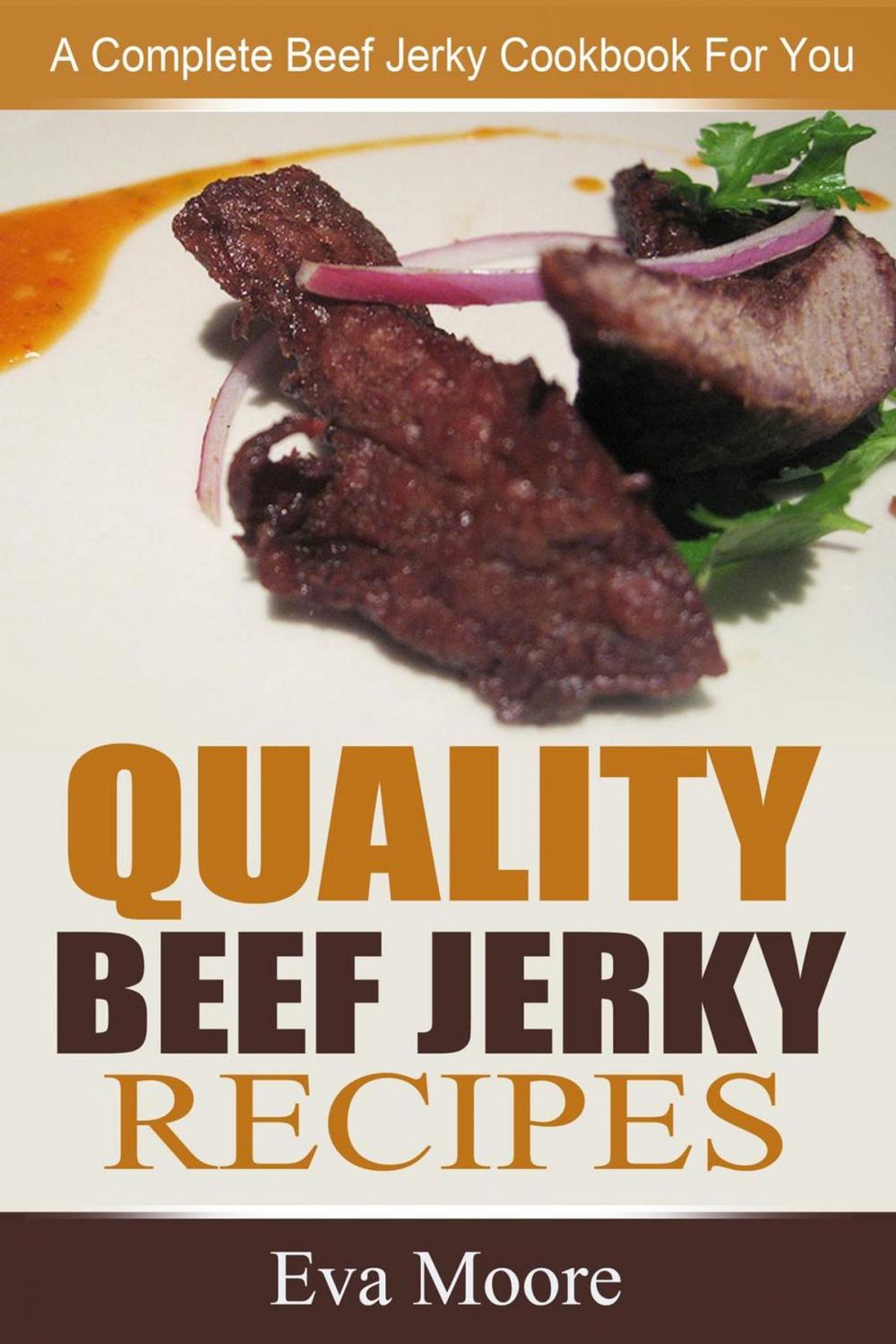 Big bigCover of Quality Beef Jerky Recipes: A Complete Beef Jerky Cookbook For You