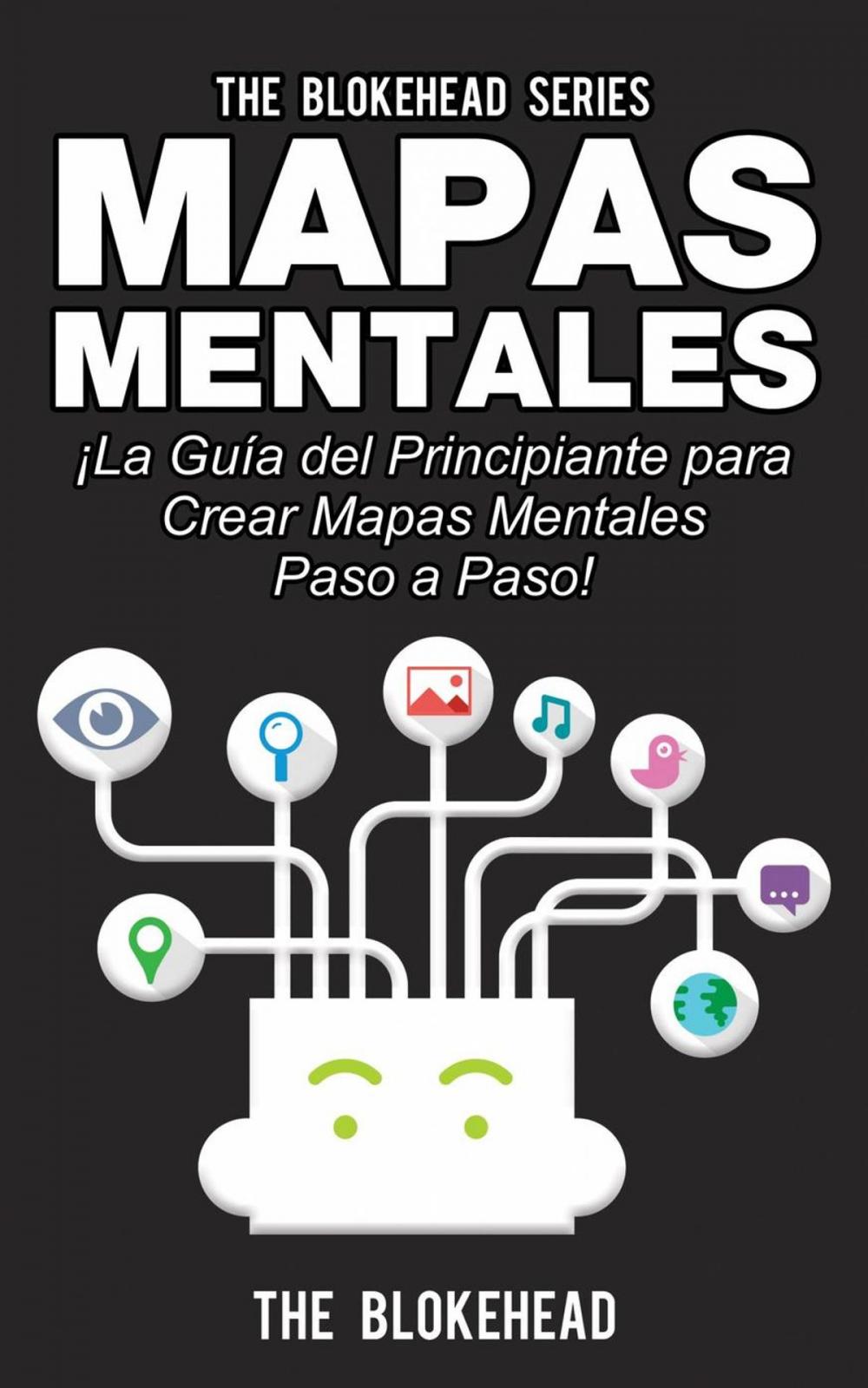 Big bigCover of Mapas Mentales ¡La Guía del Principiante Para Crear Mapas Mentales Paso a Paso!