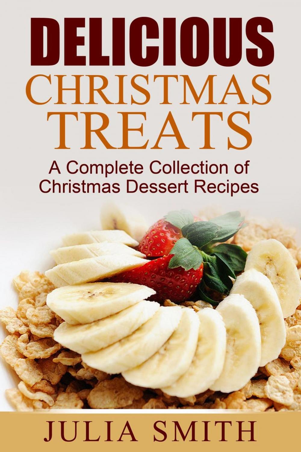 Big bigCover of Delicious Christmas Treats: A Complete Collection of Christmas Dessert Recipes